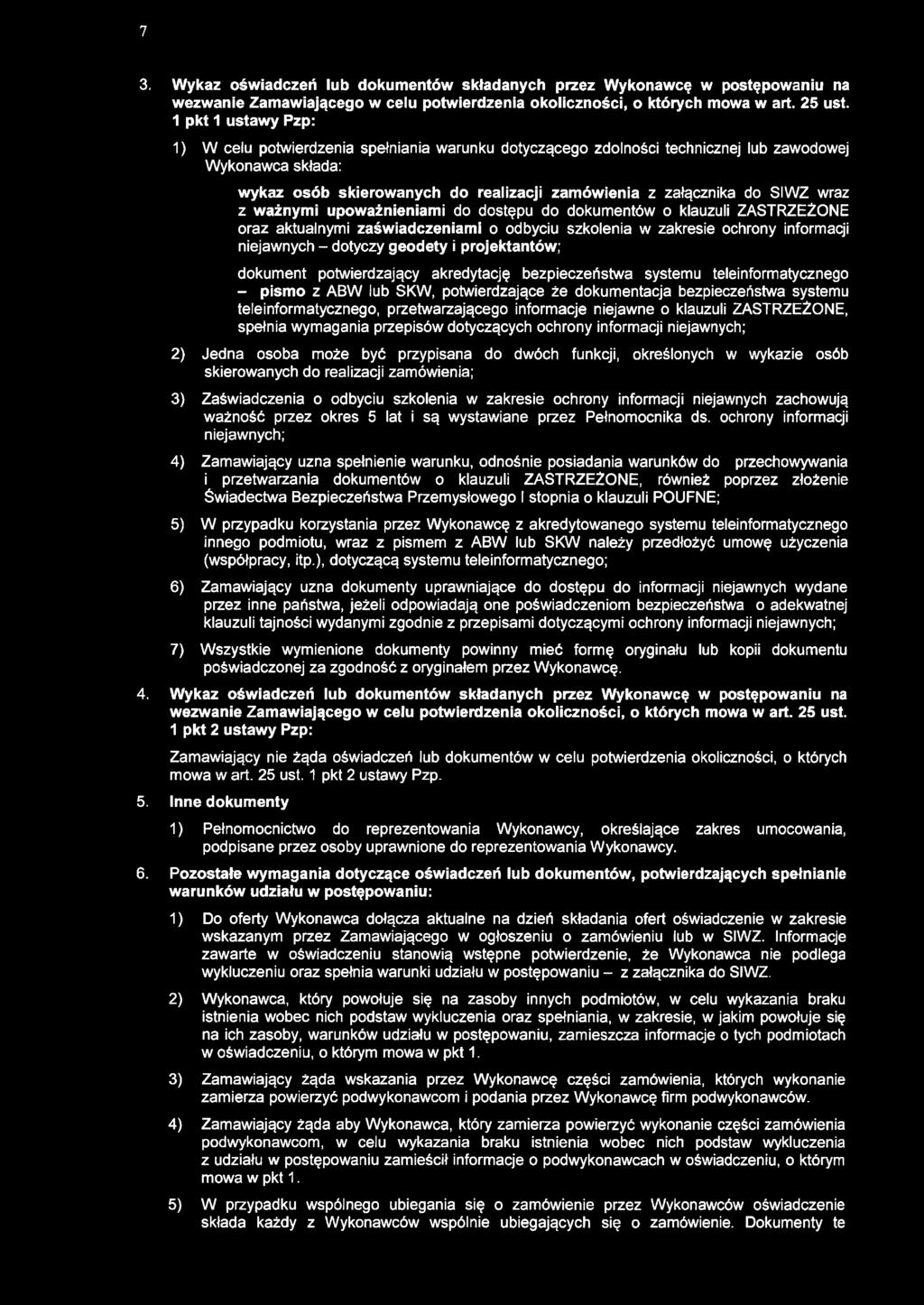 wraz z ważnymi upoważnieniami do dostępu do dokumentów o klauzuli ZASTRZEŻONE oraz aktualnymi zaświadczeniami o odbyciu szkolenia w zakresie ochrony informacji niejawnych - dotyczy geodety i