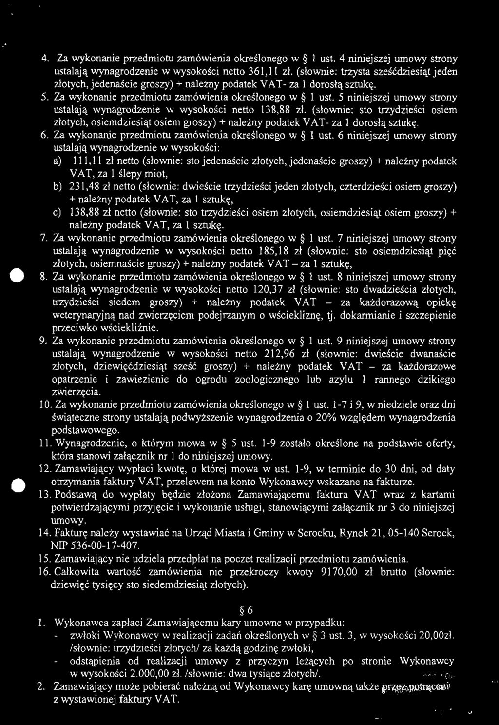 4. Za wykonanie przedmiotu zamówienia określonego w l ust. 4 niniejszej umowy strony ustalają wynagrodzenie w wysokości netto 361,11 zł.