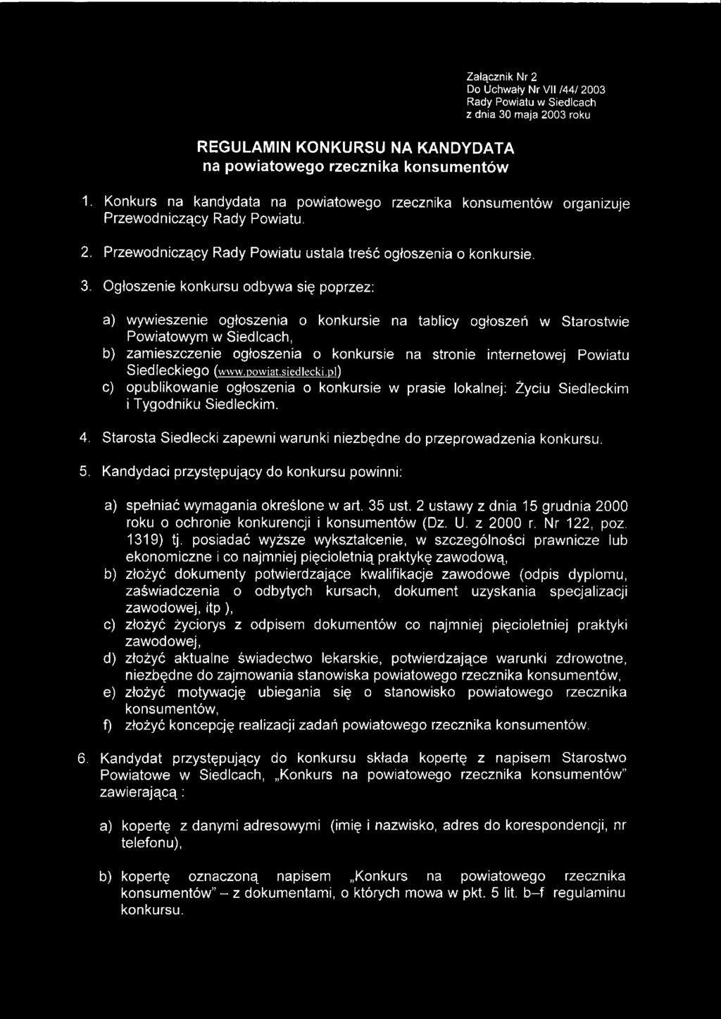 Ogłoszenie konkursu odbywa się poprzez: a) wywieszenie ogłoszenia o konkursie na tablicy ogłoszeń w Starostwie Powiatowym w Siedlcach, b) zamieszczenie ogłoszenia o konkursie na stronie internetowej