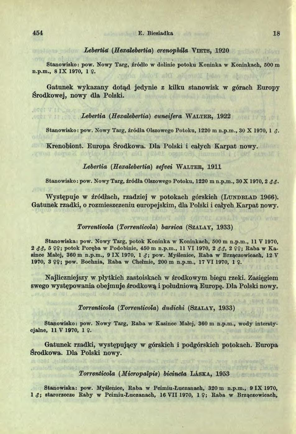 454 E. Bicsiadka 18 Lebertia: (Hexalebertia) crenophila Y ie t s, 1920 Stanow isko: pow. Nowy Targ, źródło w dolinie potoku K oninka w K oninkach, 500 m n.p.m., 8 IX 1970, 1 $.