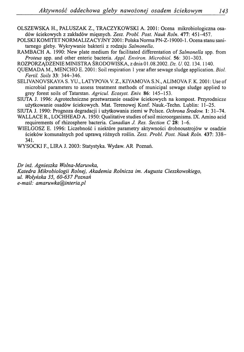 Aktyw ność oddechowa gleby nawożonej osadem ściekowym 143 OLSZEWSKA H., PALUSZAK Z., TRACZYKOWSKI A. 2001: Ocena mikrobiologiczna osadów ściekowych z zakładów mięsnych. Zesz. Probl. Post. Nauk Roln.