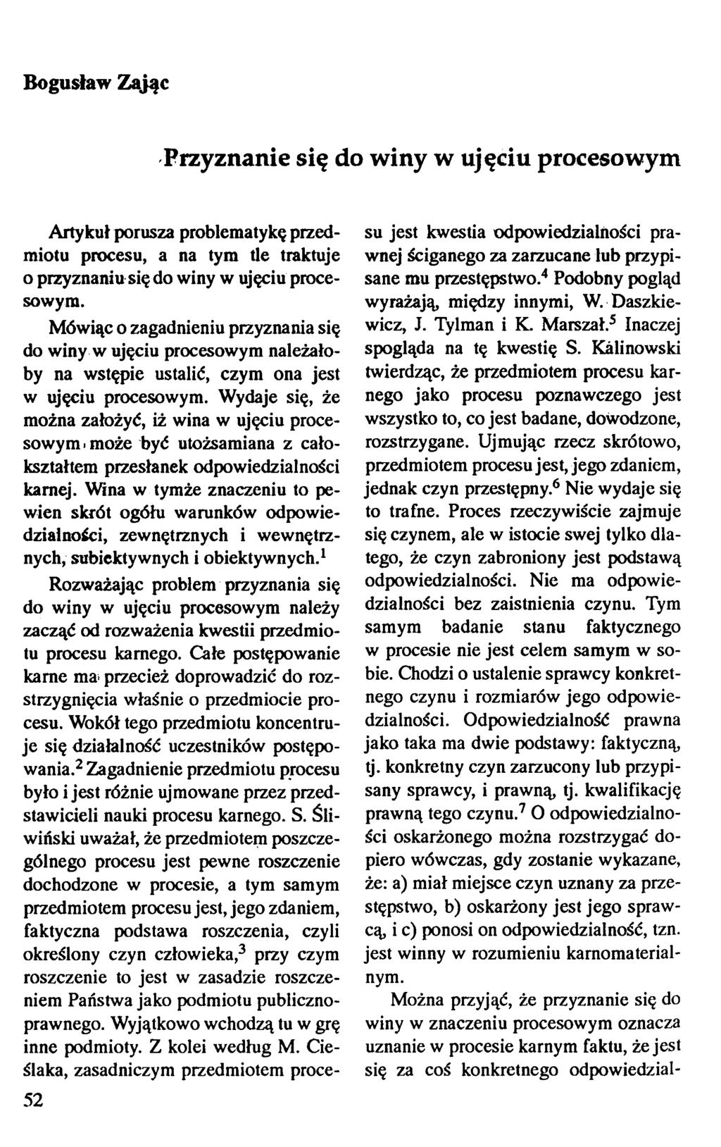 Bogusław Zajęć Przyznanie się do winy w ujęciu procesowym 52 Artykuł porusza problematykę przedmiotu procesu, a na tym tle traktuje o przyznaniu się do winy w ujęciu procesowym.