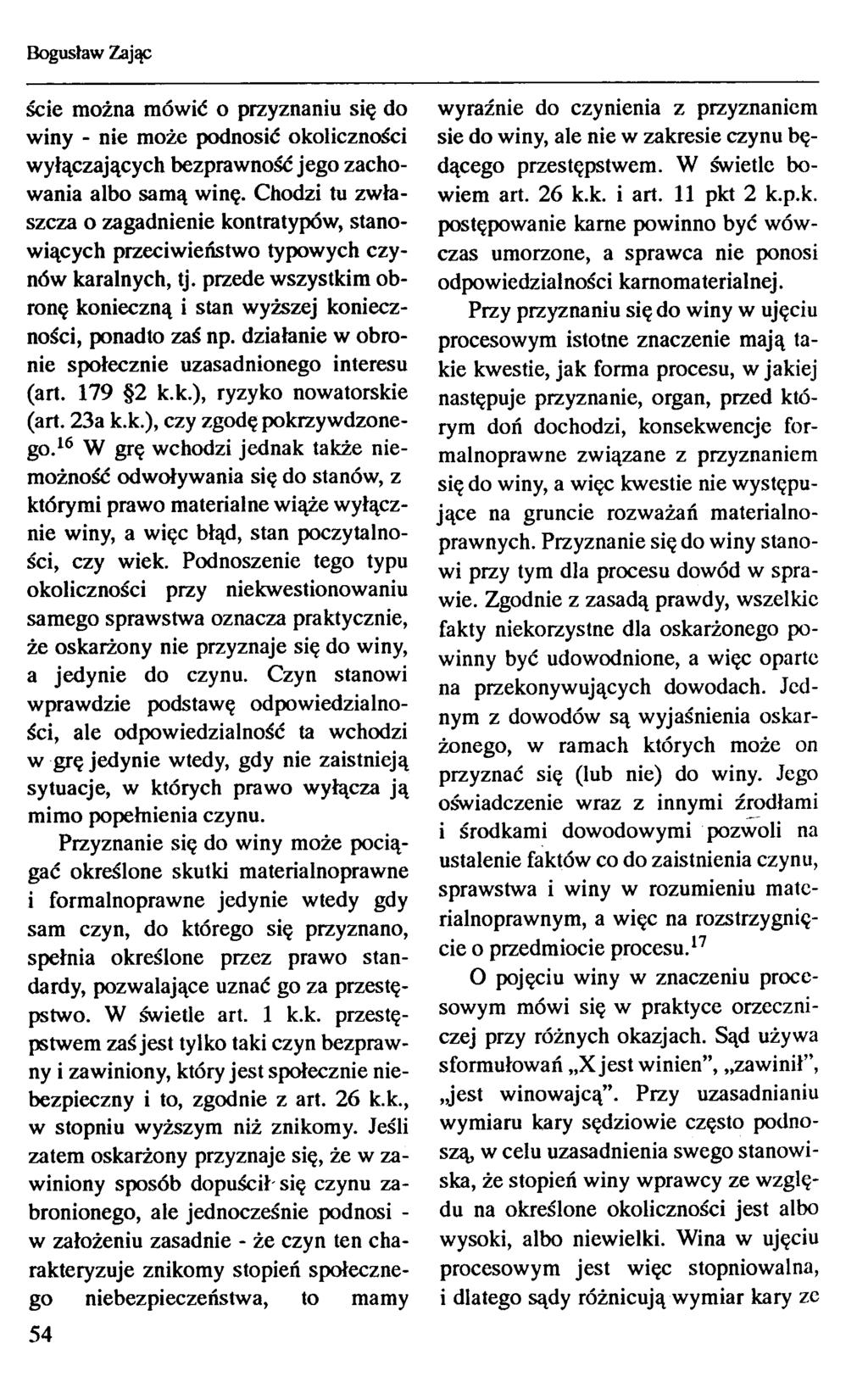 Bogusław Zając ście można mówić o przyznaniu się do winy - nie może podnosić okoliczności wyłączających bezprawność jego zachowania albo samą winę.