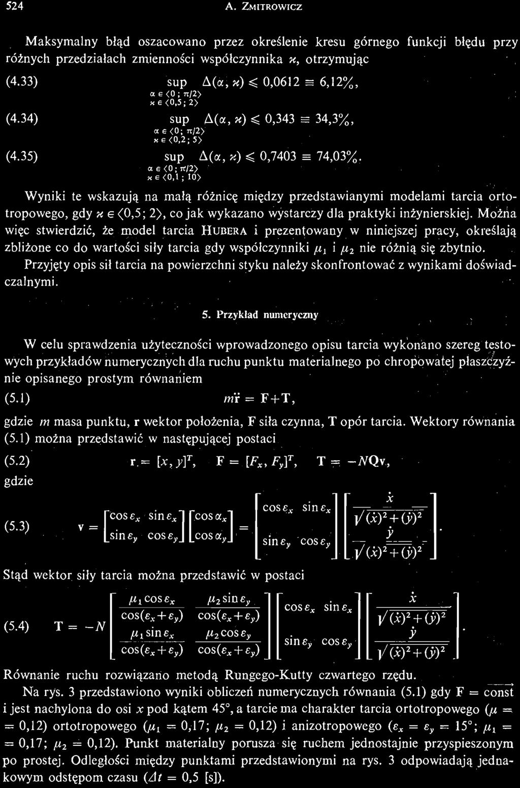 54 A. ZMITROWICZ Maksymalny błąd oszacowano przez okreś lenie kresu górnego funkcji błę du przy róż nych przedziałach zmiennoś ci współczynnika x, otrzymując ;iv/'i'jiq ją iw.(u < А ) (4.33) (4.