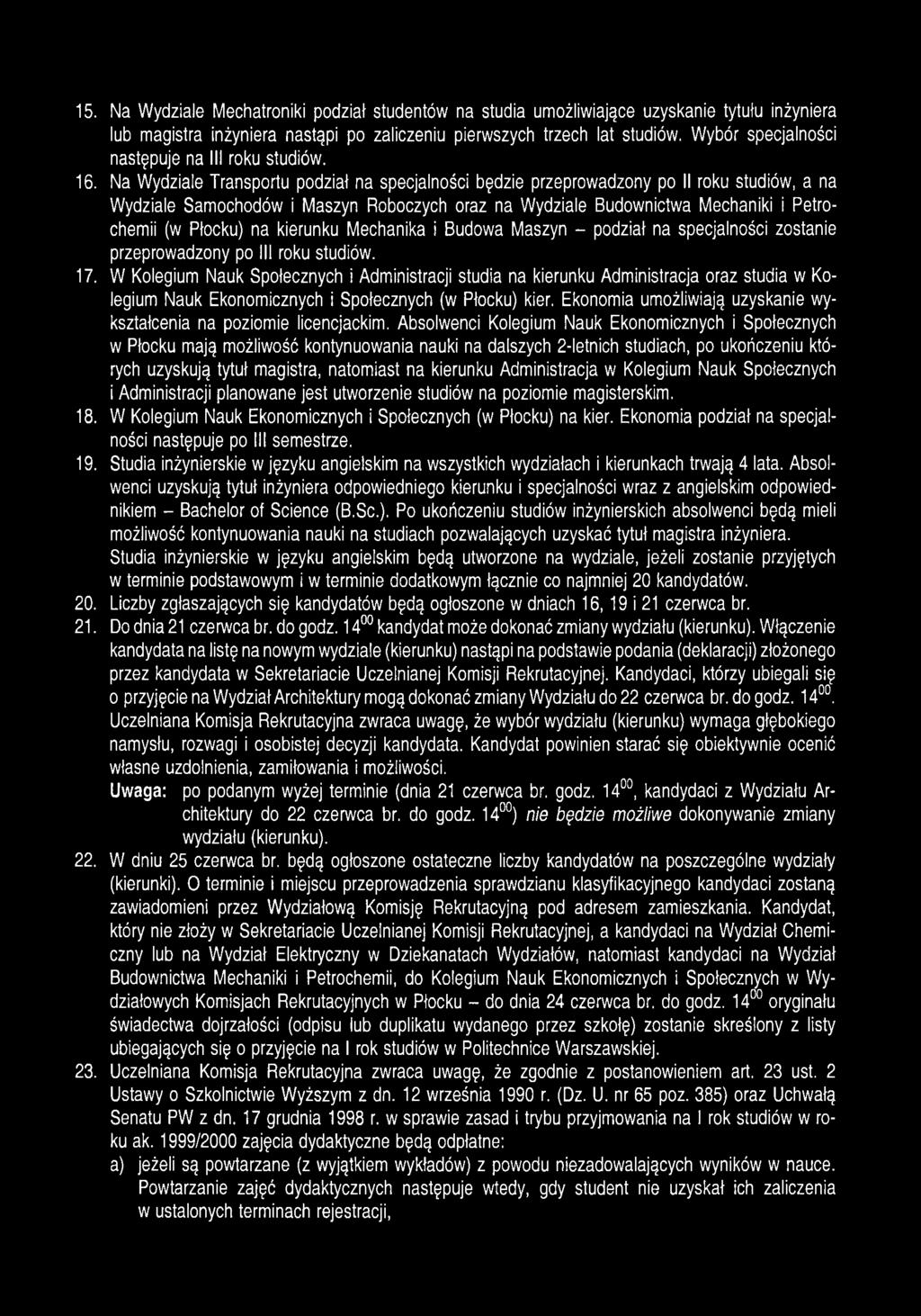 Na Wydziale Transportu podział na specjalności będzie przeprowadzony po II roku studiów, a na Wydziale Samochodów i Maszyn Roboczych oraz na Wydziale Budownictwa Mechaniki i Petrochemii (w Płocku) na