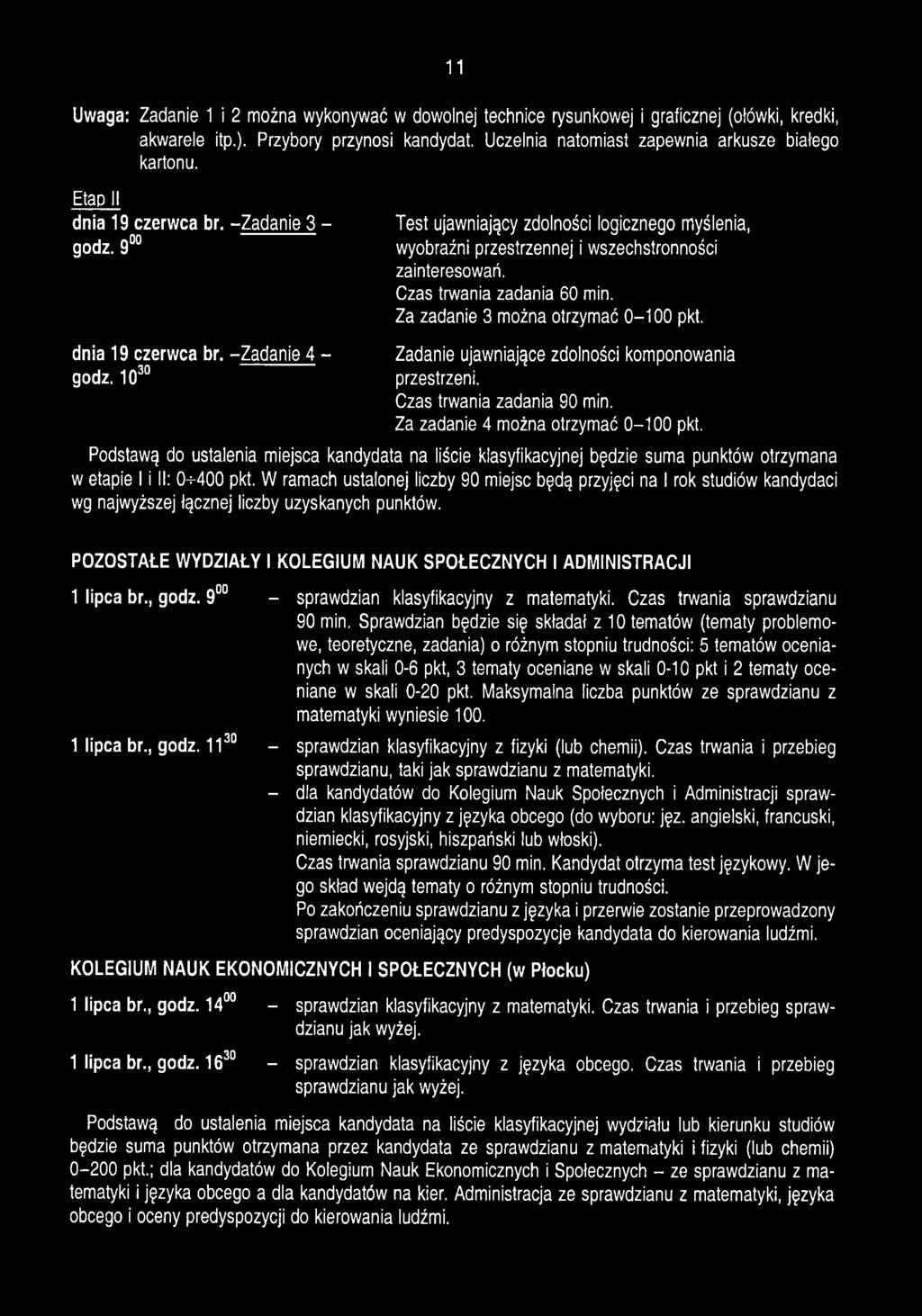 Za zadanie 3 można otrzymać 0-100 pkt. dnia 19 czerwca br. - Zadanie 4 - godz. 1030 Zadanie ujawniające zdolności komponowania przestrzeni. Czas trwania zadania 90 min.