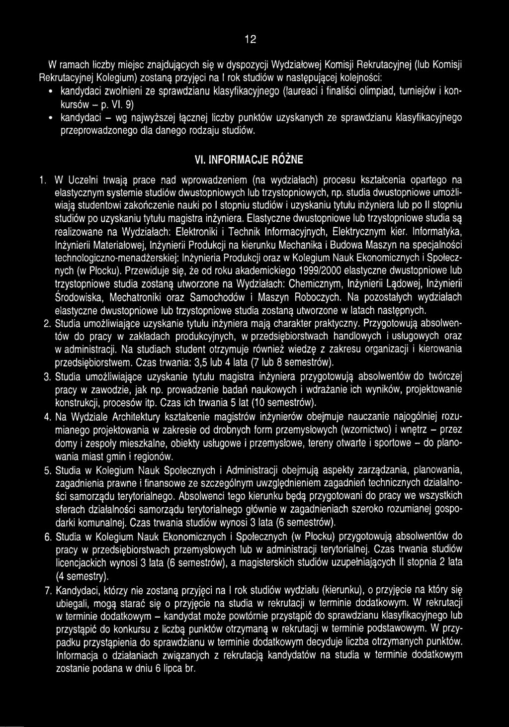 9) kandydaci - wg najwyższej łącznej liczby punktów uzyskanych ze sprawdzianu klasyfikacyjnego przeprowadzonego dla danego rodzaju studiów. VI. INFORMACJE RÓŻNE 1.