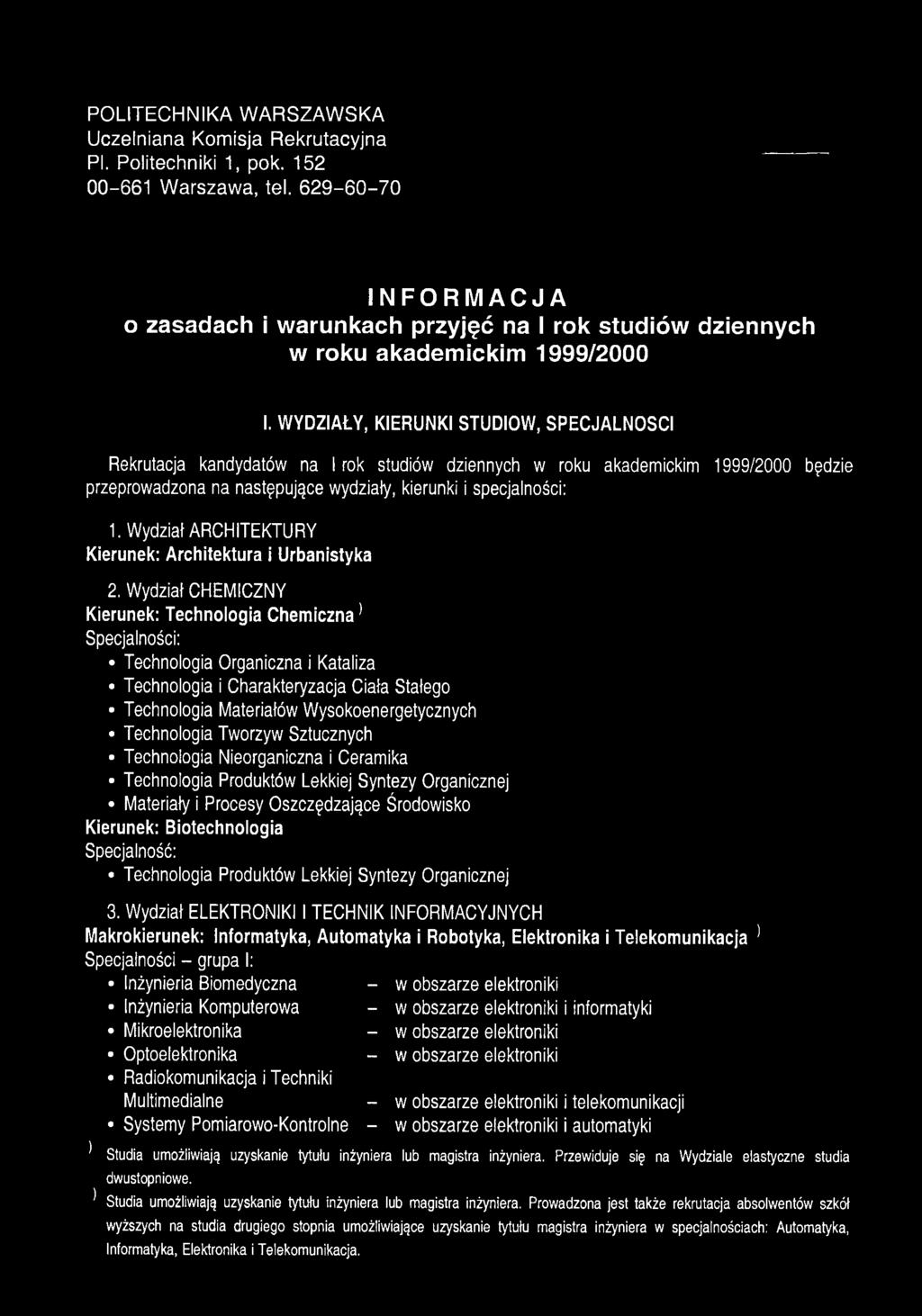 WYDZIAŁY, KIERUNKI STUDIÓW, SPECJALNOŚCI Rekrutacja kandydatów na I rok studiów dziennych w roku akademickim 1999/2000 będzie przeprowadzona na następujące wydziały, kierunki i specjalności: 1.