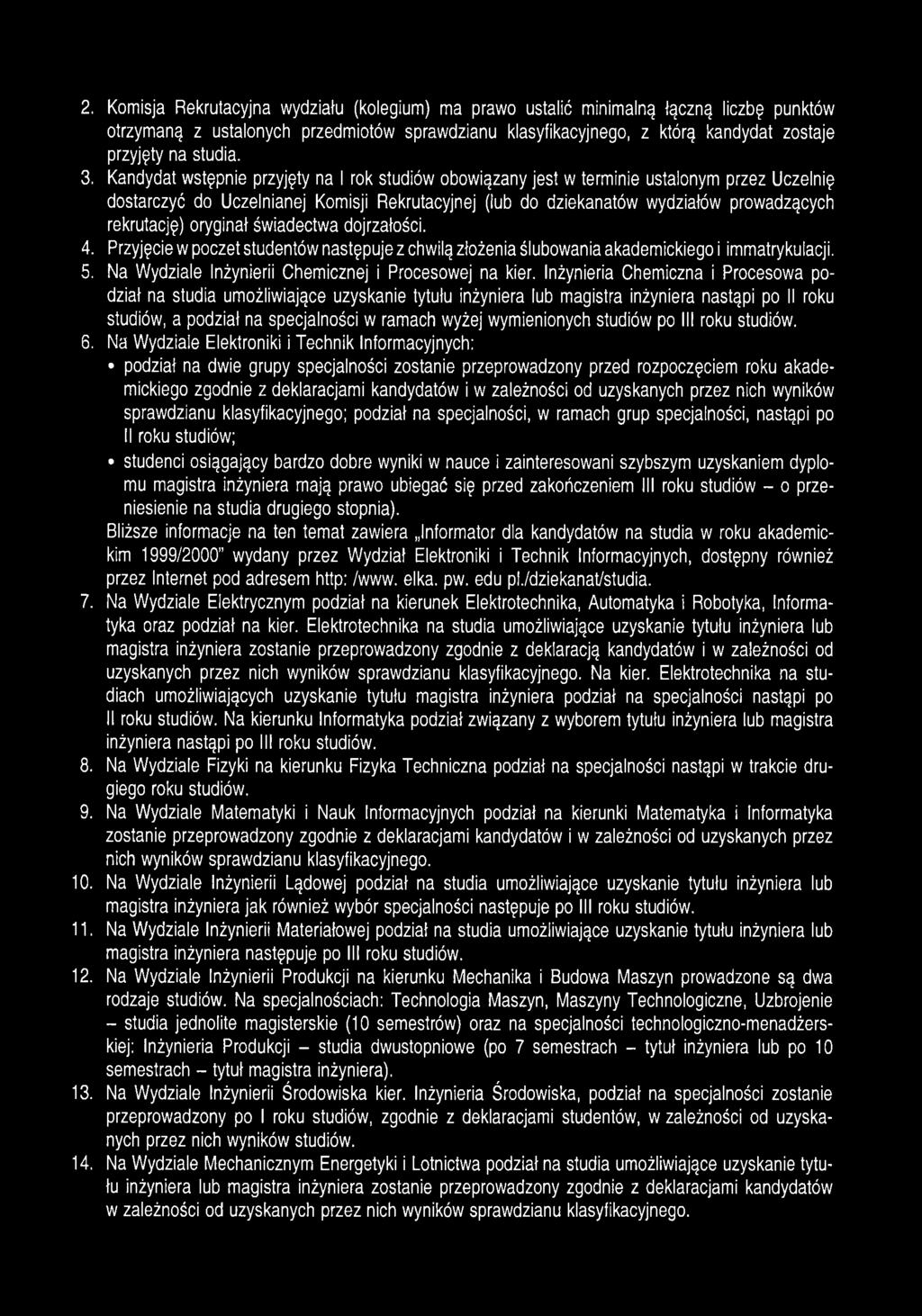 Kandydat wstępnie przyjęty na I rok studiów obowiązany jest w terminie ustalonym przez Uczelnię dostarczyć do Uczelnianej Komisji Rekrutacyjnej (lub do dziekanatów wydziałów prowadzących rekrutację)