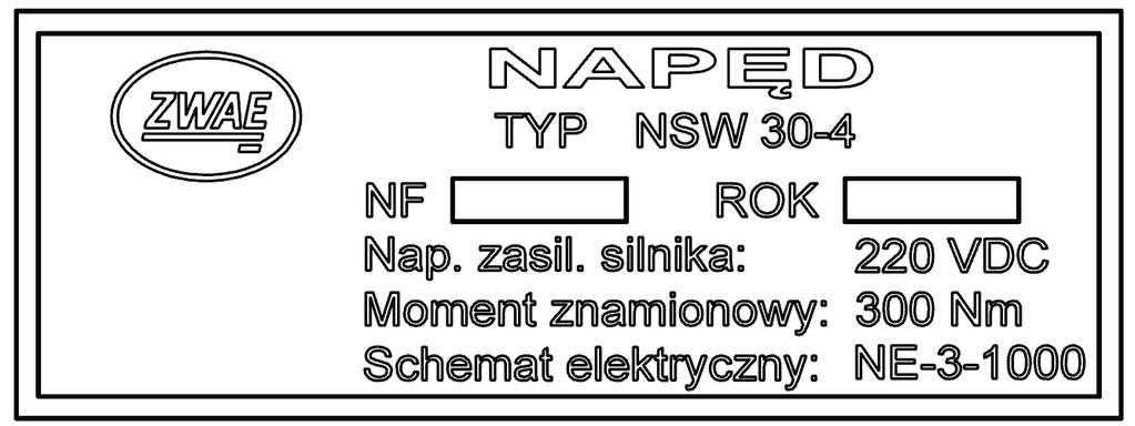 2.5. Tabliczka znamionowa 2.6. Dane techniczne Lp. Parametr Wartość 1. Typ napędu NSW30-3 NSW30-4 2. Napięcie znamionowe silnika 3.