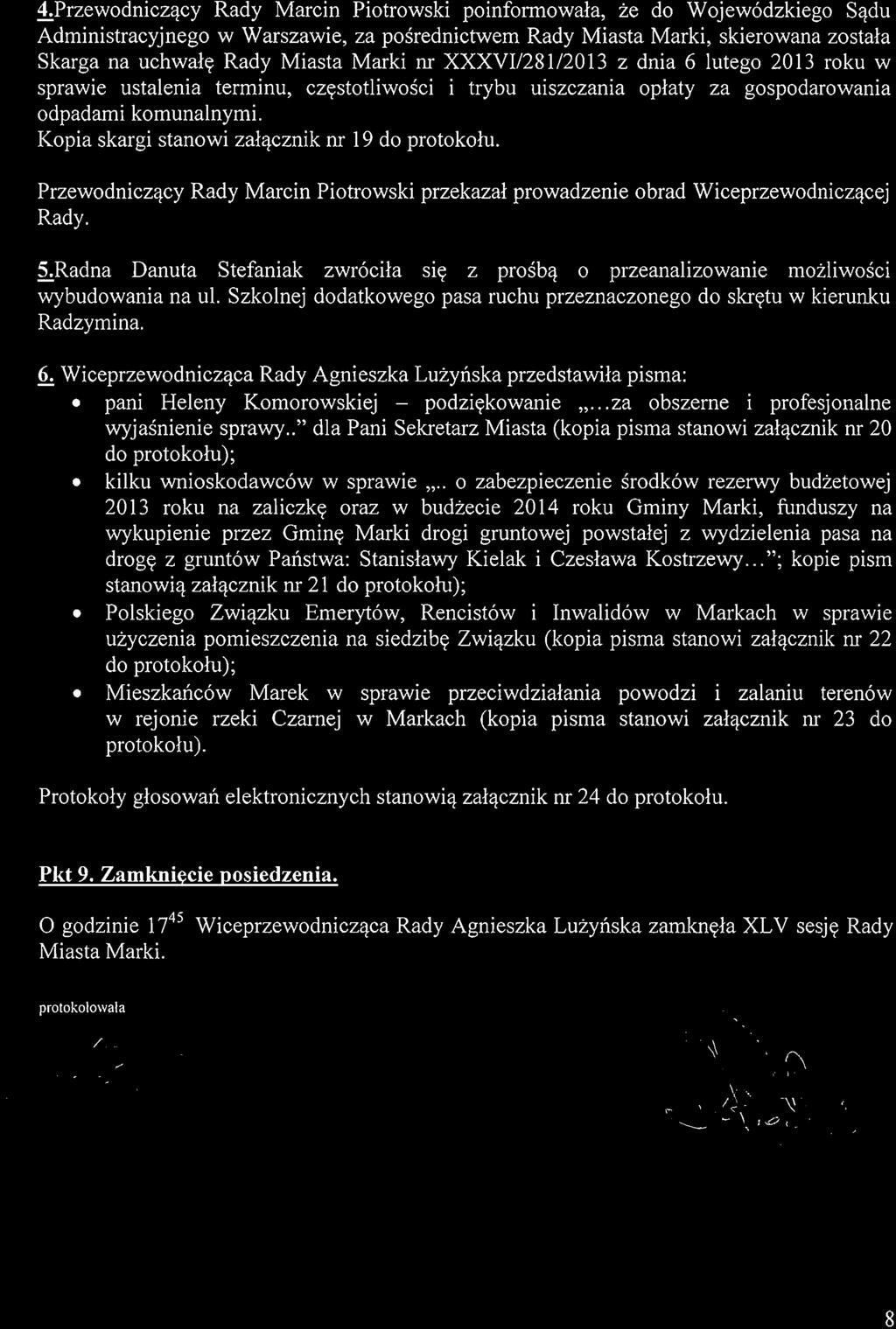 Radna Danuta Stefaniak zwrocila sie z prosba 0 przeanalizowanie rnozliwosci wybudowania na ul. Szkolnej dodatkowego pasa ruchu przeznaczonego do skretu w kierunku Radzymina. 6.