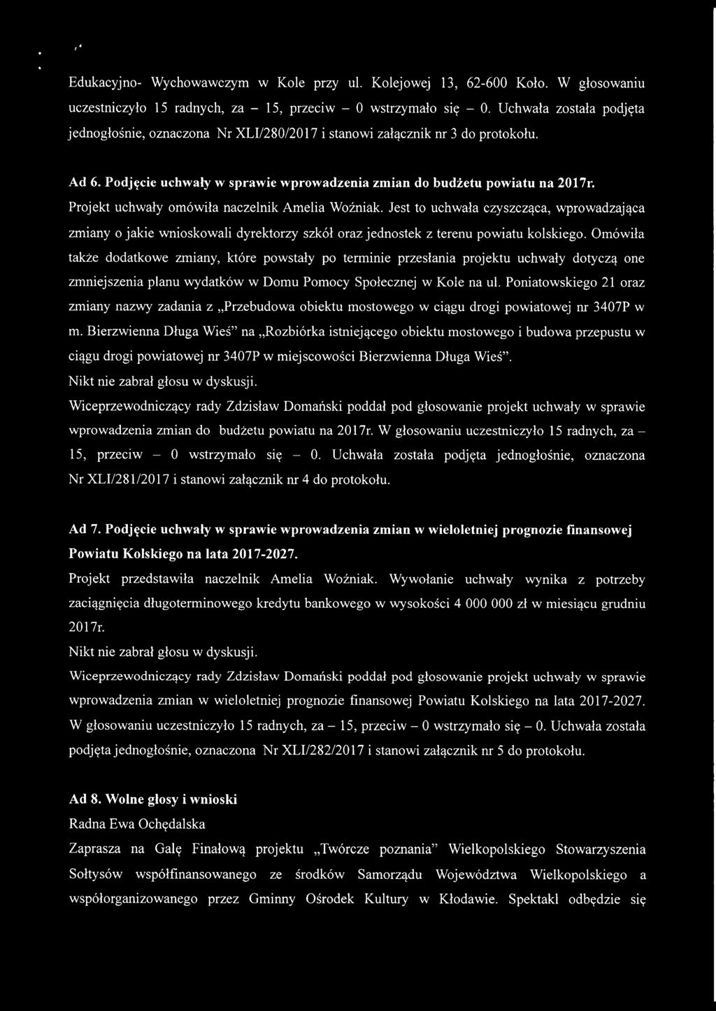 Projekt uchwały omówiła naczelnik Amelia Woźniak. Jest to uchwała czyszcząca, wprowadzająca zmiany o jakie wnioskowali dyrektorzy szkół oraz jednostek z terenu powiatu kolskiego.