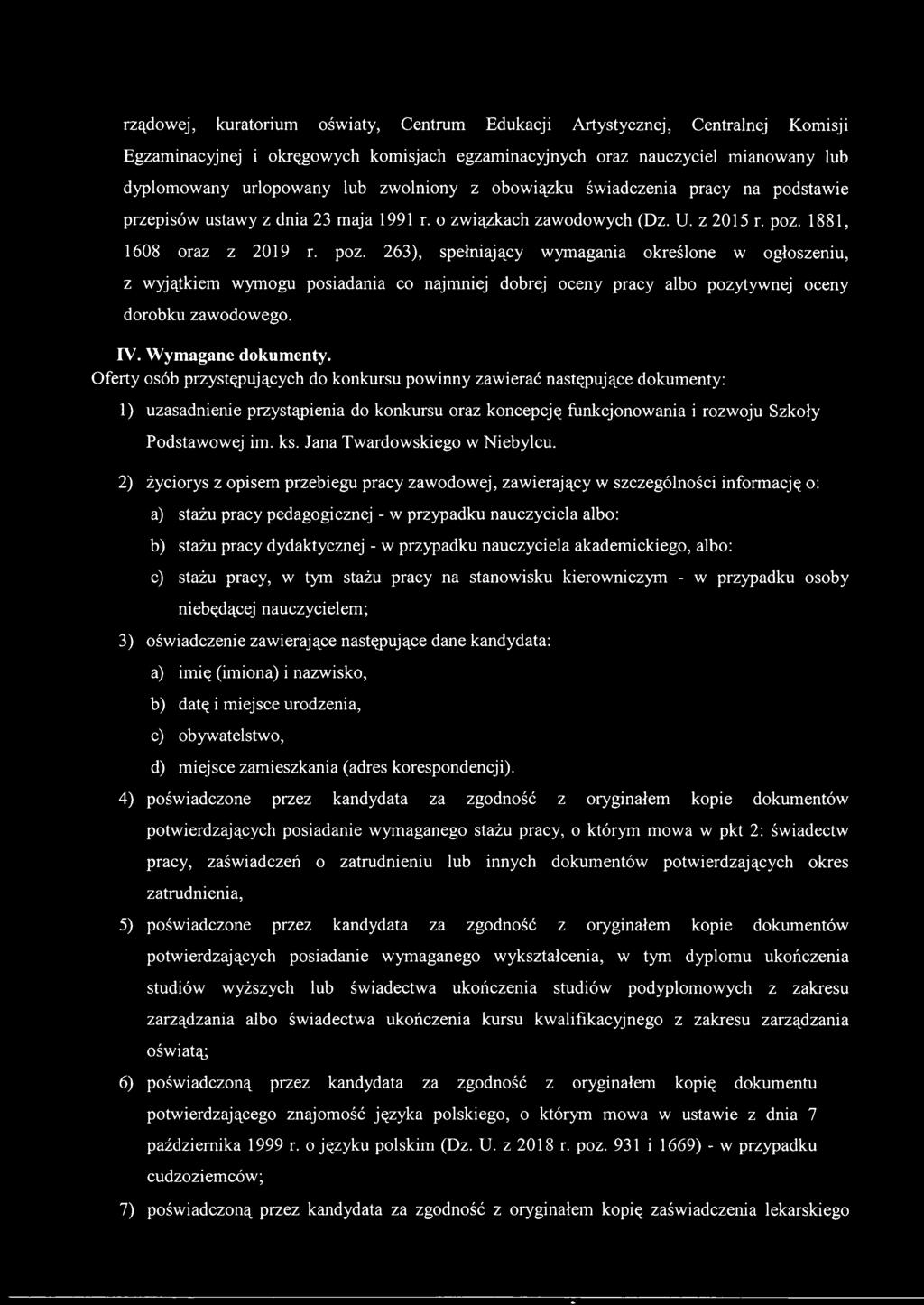 1881, 1608 oraz z 2019 r. poz. 263), spełniający wymagania określone w ogłoszeniu, z wyjątkiem wymogu posiadania co najmniej dobrej oceny pracy albo pozytywnej oceny dorobku zawodowego. IV.