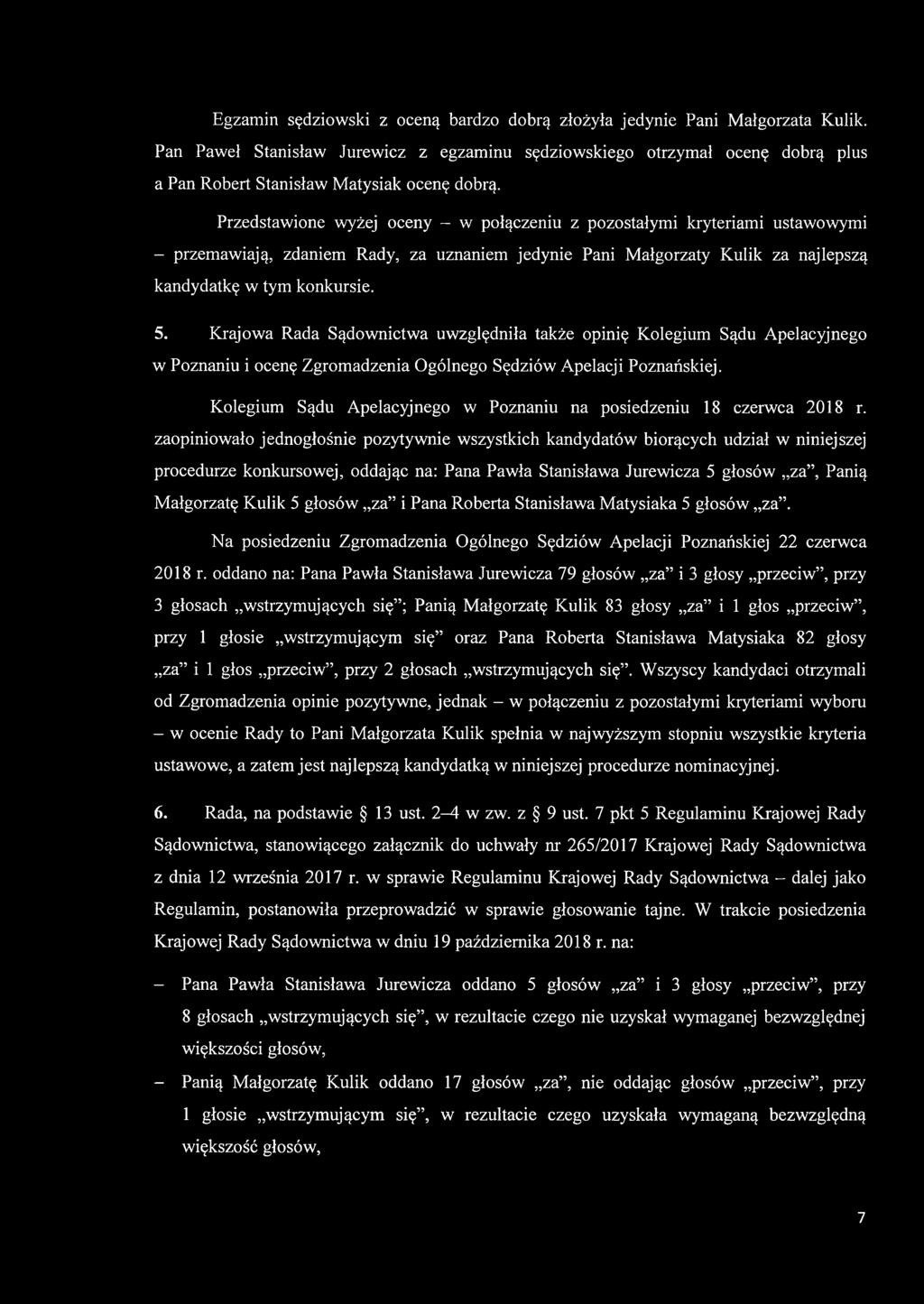 Przedstawione wyżej oceny - w połączeniu z pozostałymi kryteriami ustawowymi - przemawiają, zdaniem Rady, za uznaniem jedynie Pani Małgorzaty Kulik za najlepszą kandydatkę w tym konkursie. 5.