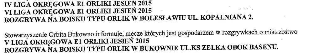 Stowarzyszenie Orbita Bukowno informuje, mecze których jest gospodarze w rozgrywkach o Mistrzostwo Orbita Bukowno za zgodą ZEW Kazimierz zmienia termin rozegrania meczu V LO E1 Orbita ZEW z