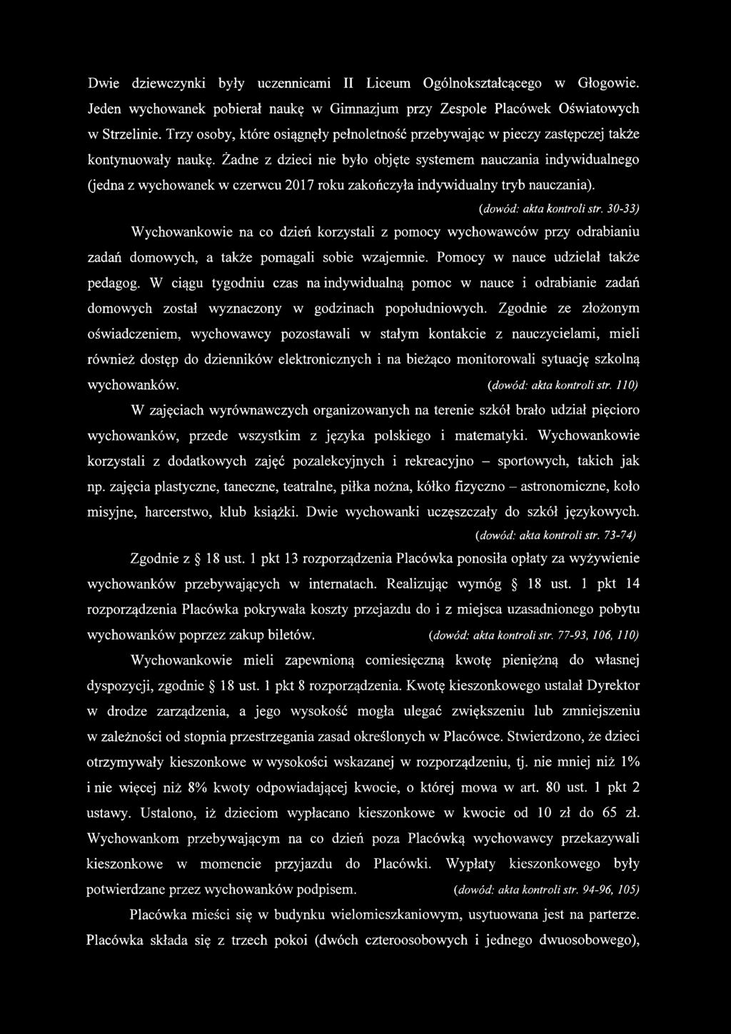 Żadne z dzieci nie było objęte systemem nauczania indywidualnego (jedna z wychowanek w czerwcu 2017 roku zakończyła indywidualny tryb nauczania). (idowód: akta kontroli str.