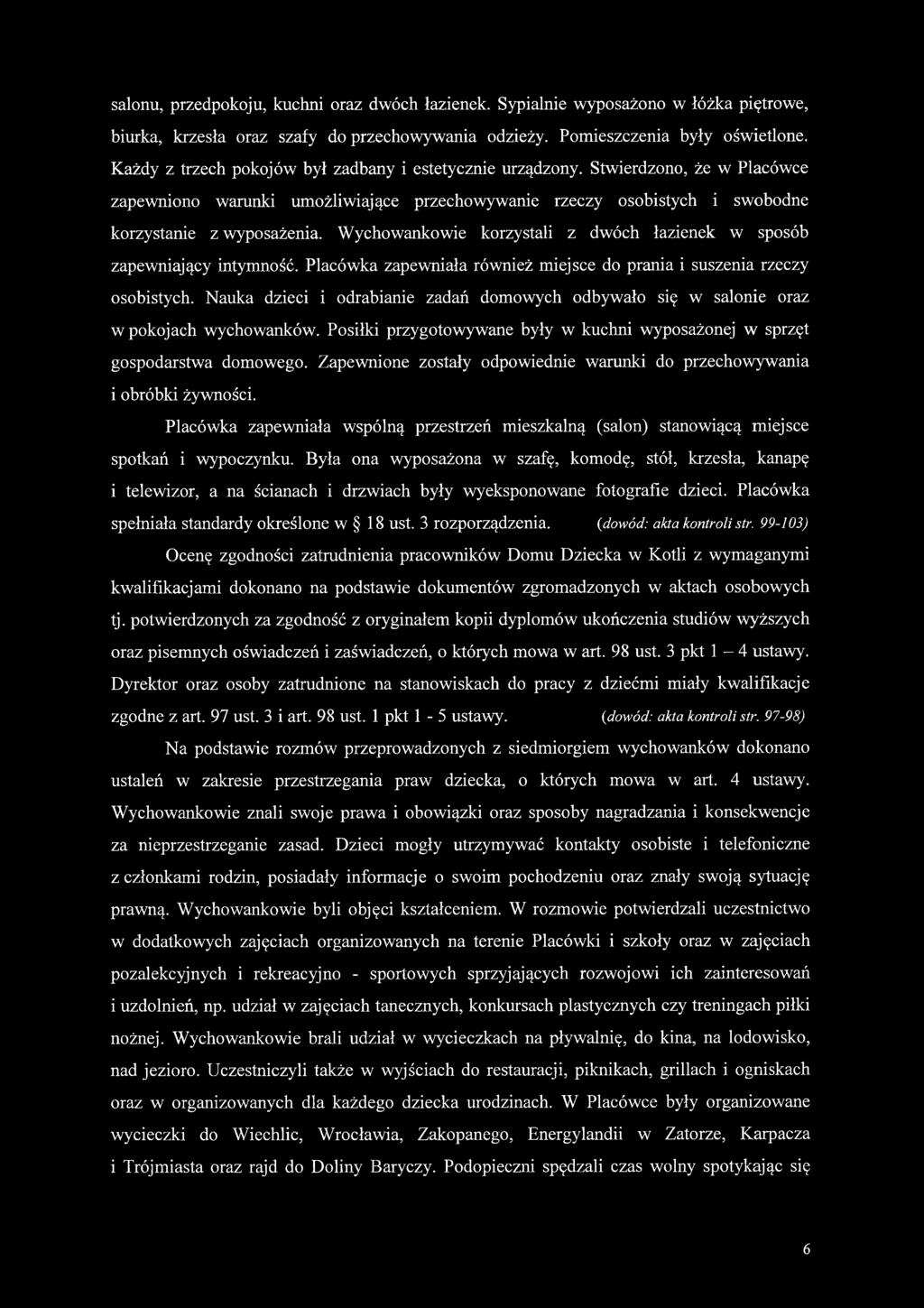 Wychowankowie korzystali z dwóch łazienek w sposób zapewniający intymność. Placówka zapewniała również miejsce do prania i suszenia rzeczy osobistych.