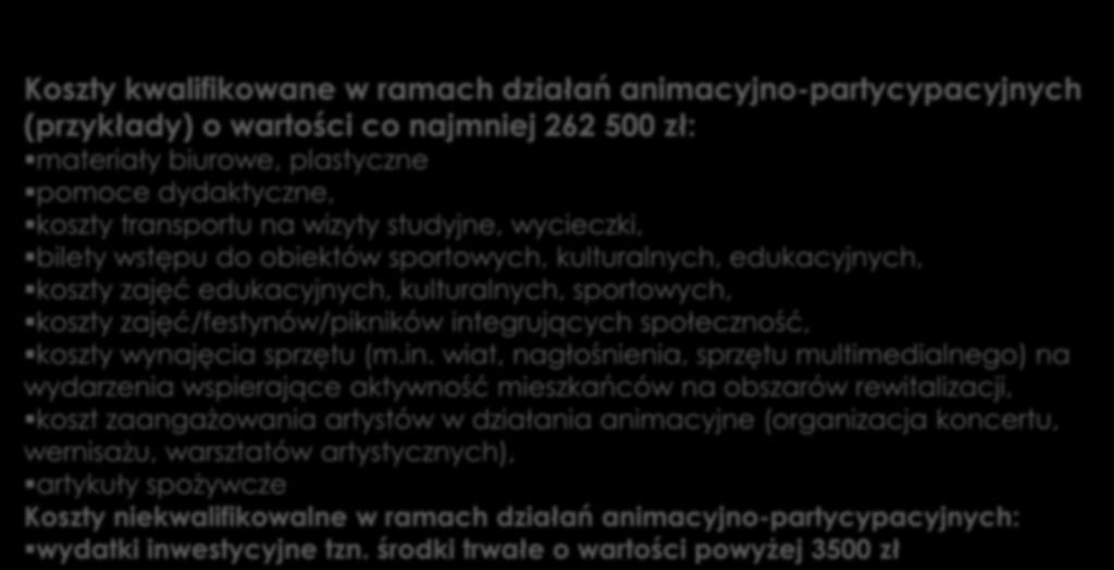 Zadanie 2 c.d. Rodzaje kosztów Koszty kwalifikowane w ramach działań animacyjno-partycypacyjnych (przykłady) o wartości co najmniej 262 500 zł: materiały biurowe, plastyczne pomoce dydaktyczne,