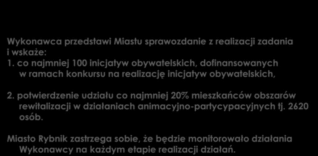 Wskaźniki Wykonawca przedstawi Miastu sprawozdanie z realizacji zadania i wskaże: 1.