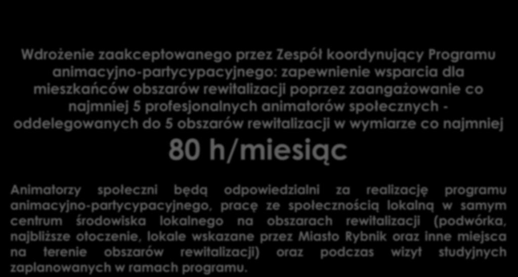 Zadanie 2 Wdrożenie zaakceptowanego przez Zespół koordynujący Programu animacyjno-partycypacyjnego: zapewnienie wsparcia dla mieszkańców obszarów rewitalizacji poprzez zaangażowanie co najmniej 5