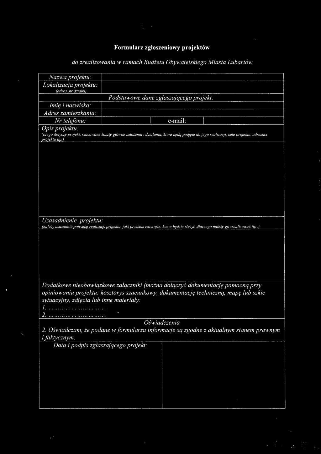 mię i nazwisko: Adres zamieszkania: Nr telefonu: e-mail: Opis projektu: (czego dotyczy projekt, szacowane koszty główne założenia i działania, które będą podjęte do jego reali:::acji, cele projektu,