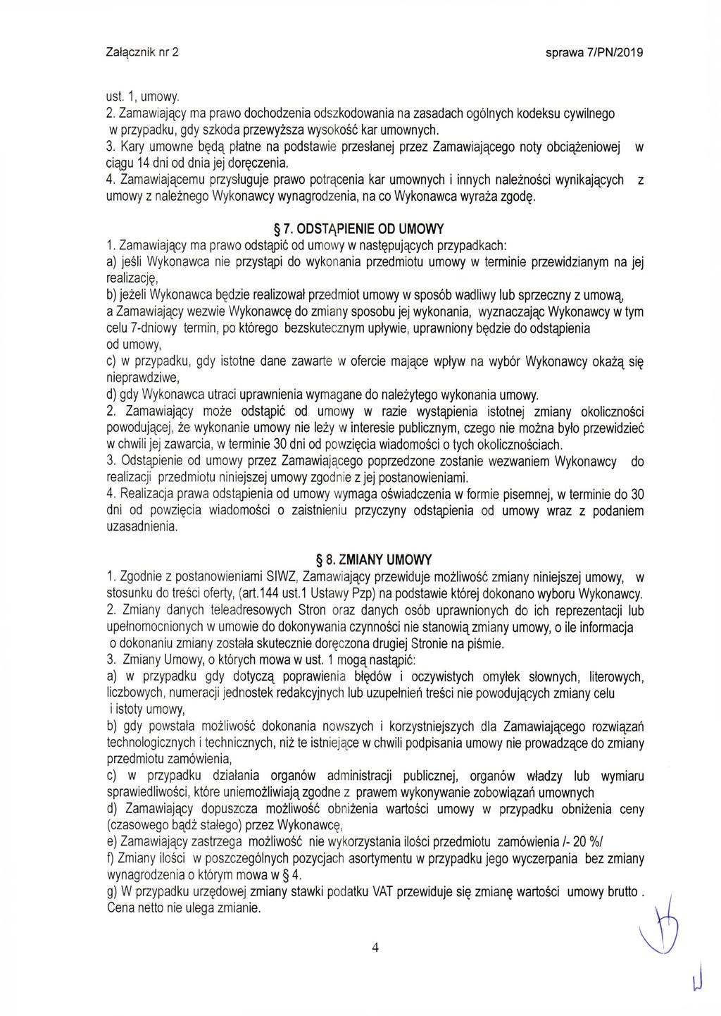 ust. 1, umowy. 2. Z am aw iający ma praw o dochodzenia odszkodow ania na zasadach ogólnych kodeksu cyw ilnego w przypadku, gdy szkoda przew yższa w ysokość kar um ow nych. 3.