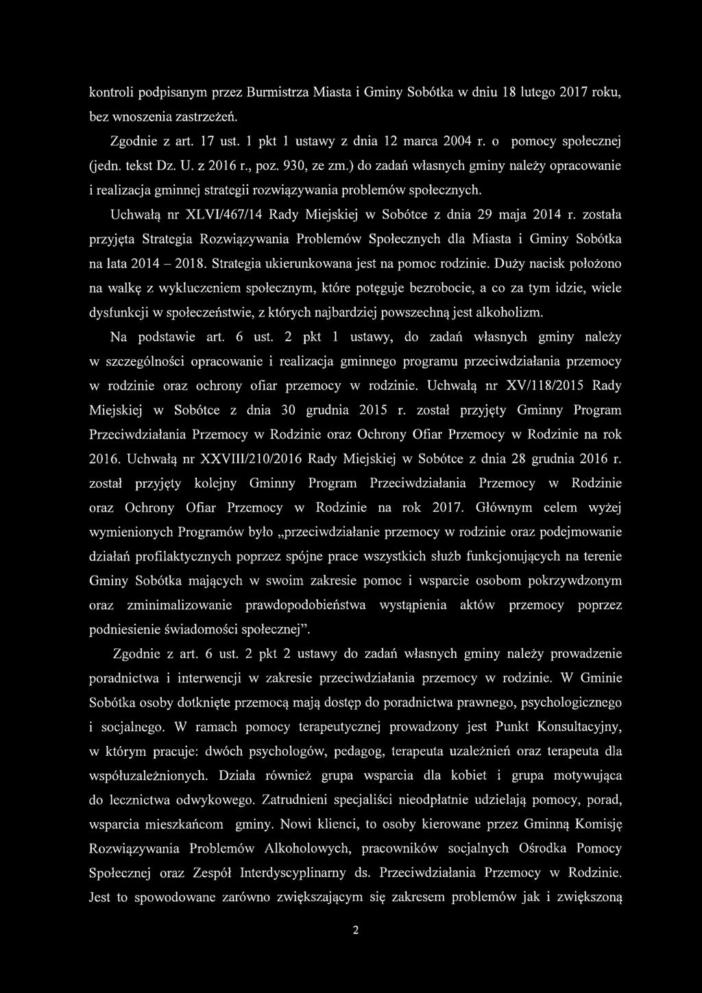 Uchwałą nr XLVI/467/14 Rady Miejskiej w Sobótce z dnia 29 maja 2014 r. została przyjęta Strategia Rozwiązywania Problemów Społecznych dla Miasta i Gminy Sobótka na lata 2014-2018.