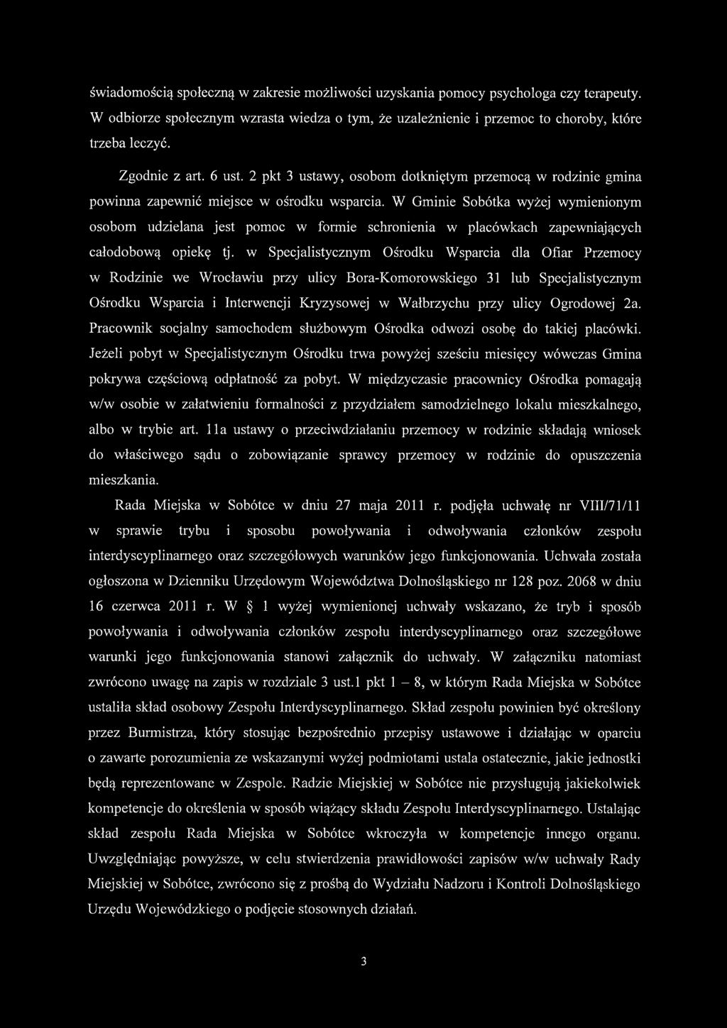 W Gminie Sobótka wyżej wymienionym osobom udzielana jest pomoc w formie schronienia w placówkach zapewniających całodobową opiekę tj.