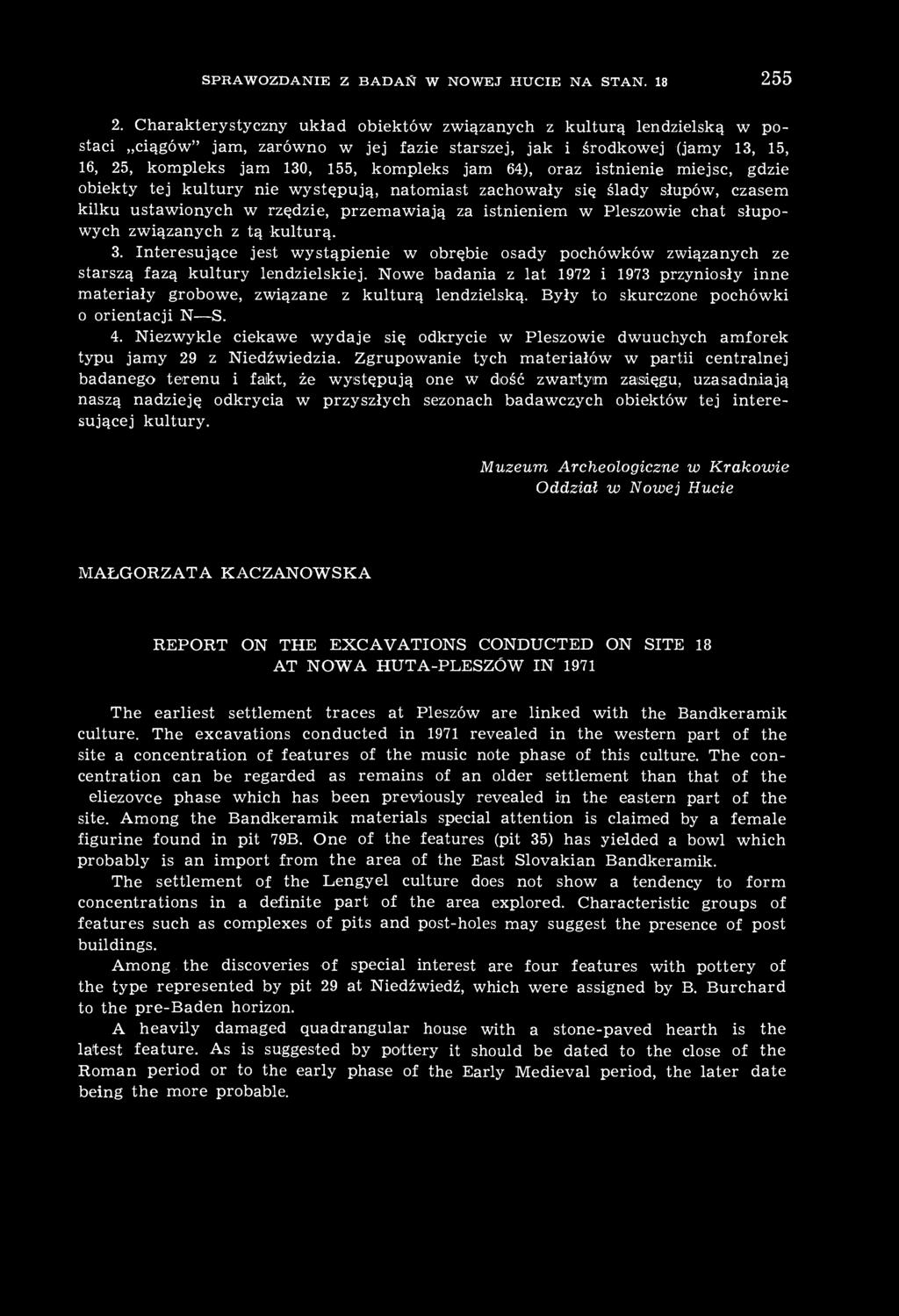 Nowe badania z lat 1972 i 1973 przyniosły inne materiały grobowe, związane z kulturą lendzielską. Były to skurczone pochówki o orientacji N S. 4.