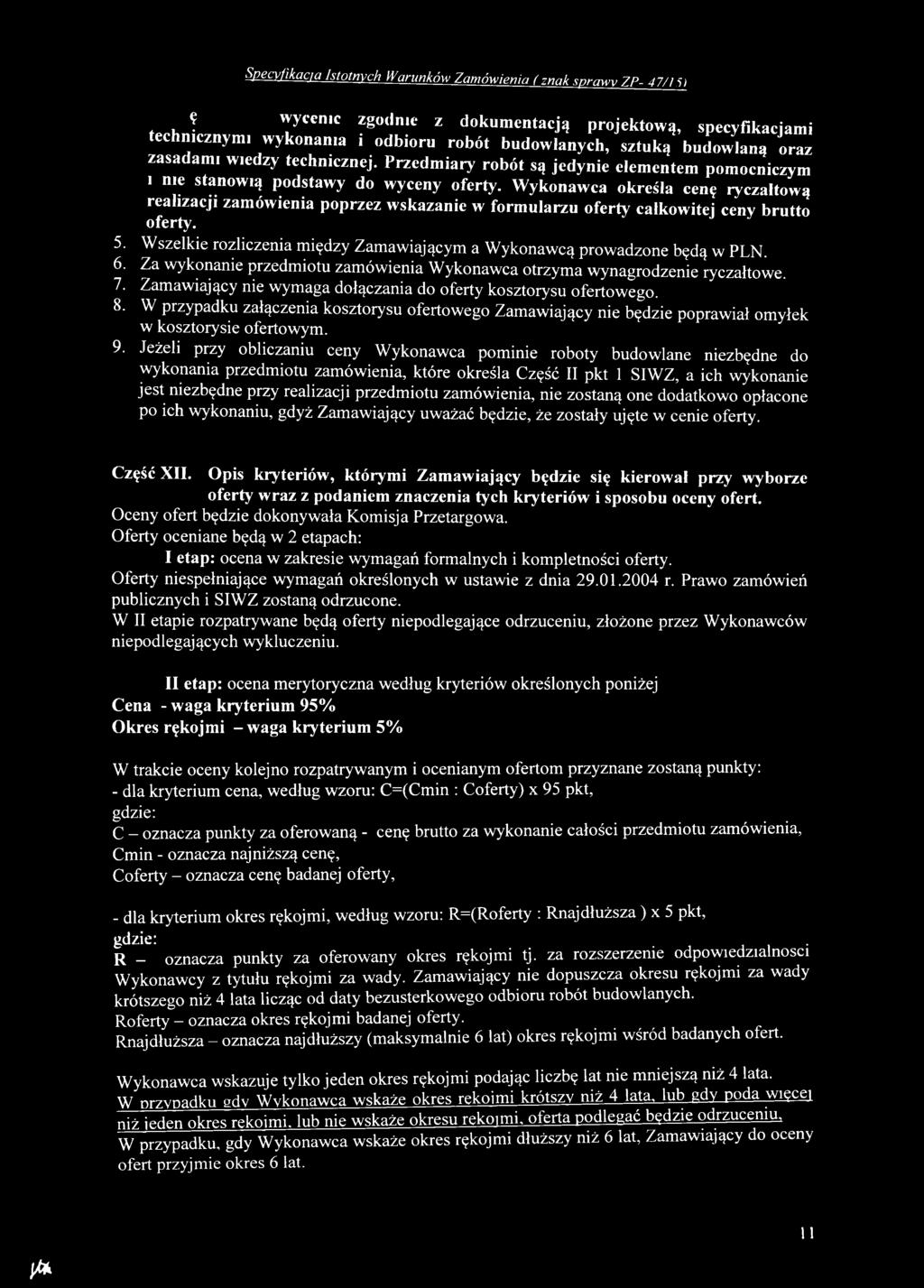 Zam awiający nie w ym aga dołączania do oferty kosztorysu ofertow ego. 8. W przypadku załączenia kosztorysu ofertow ego Zam aw iający nie będzie poprawiał om yłek w k osztorysie ofertow ym. 9.