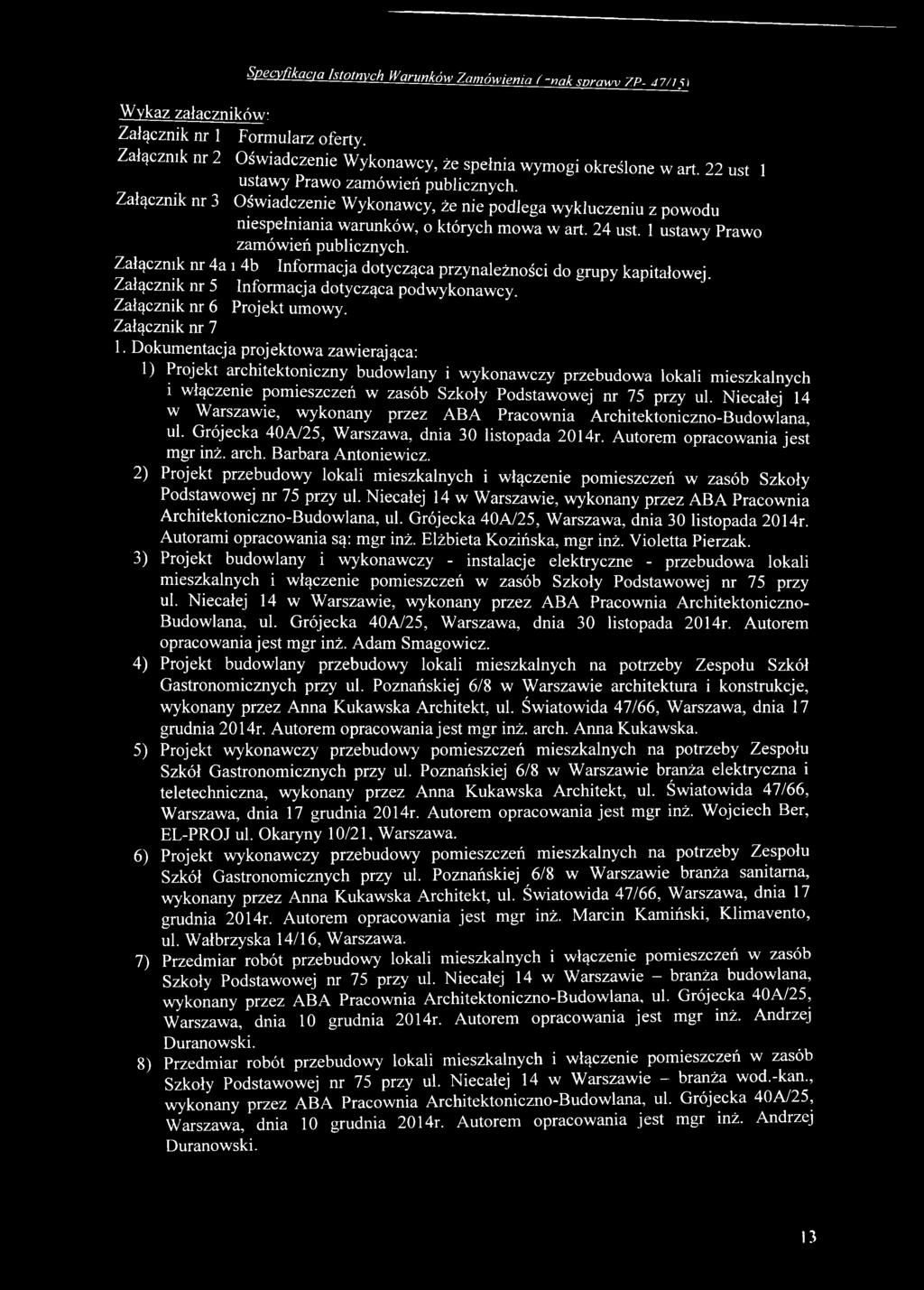 D okum entacja projektow a zawierająca: 1) Projekt architektoniczny budow lany i w yk onaw czy przebudow a lokali m ieszkalnych i w łączenie p om ieszczeń w zasób Szkoły Podstaw ow ej nr 75 przy ul.