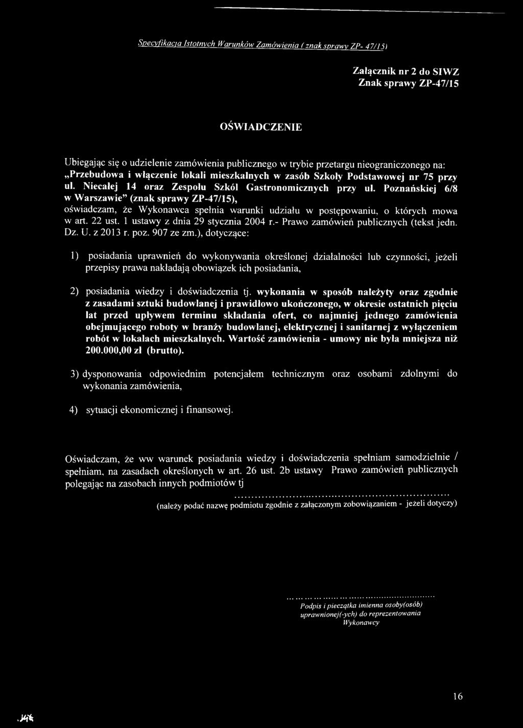 ), dotyczące: 1) posiadania uprawnień do w ykonyw ania określonej działalności lub czynności, jeżeli przepisy praw a nakładają ob ow iązek ich posiadania, 2) posiadania w ied zy i dośw iadczenia tj.