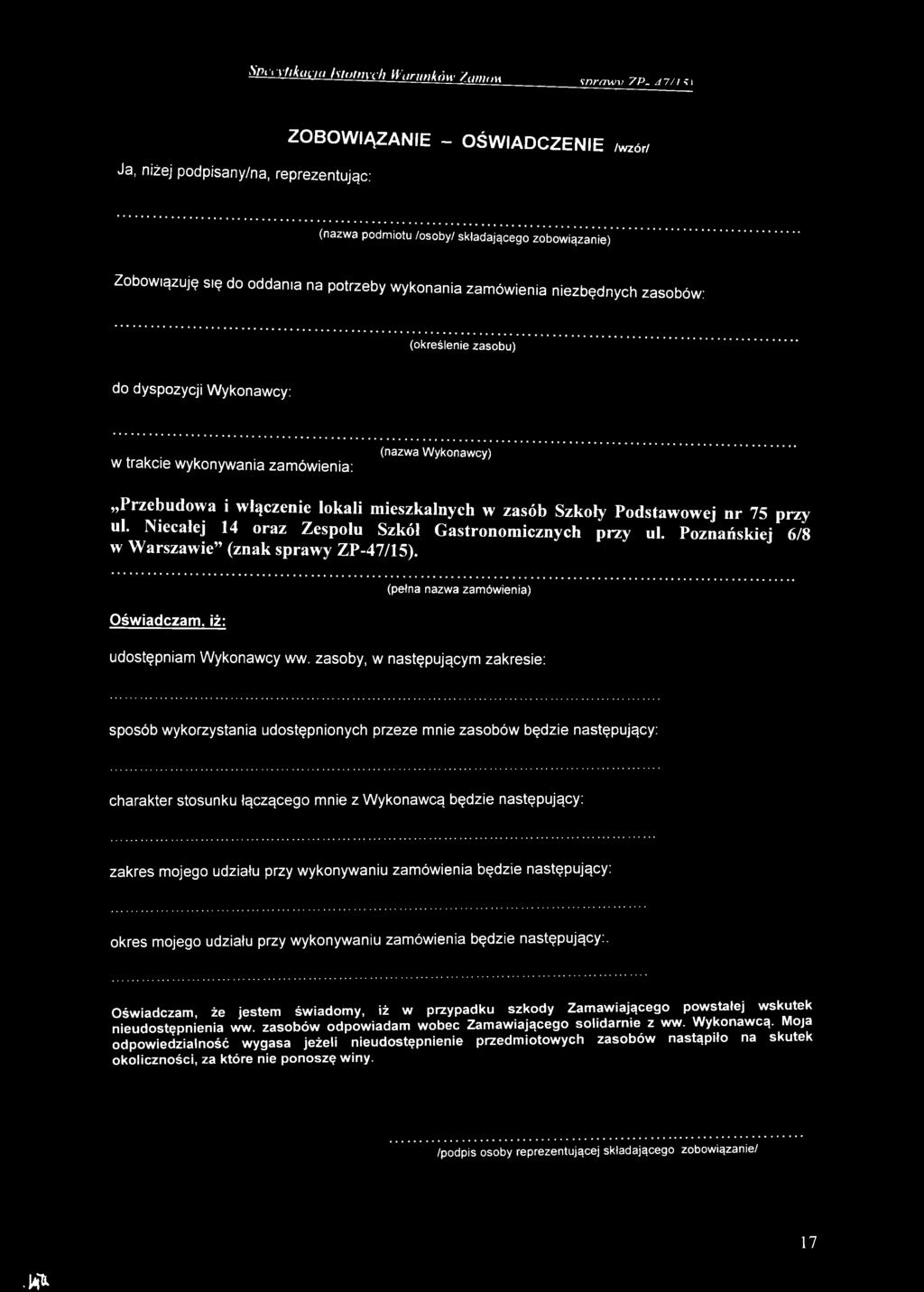 zasoby, w następującym zakresie: sposób wykorzystania udostępnionych przeze mnie zasobów będzie następujący: charakter stosunku łączącego mnie z Wykonawcą będzie następujący: zakres mojego udziału