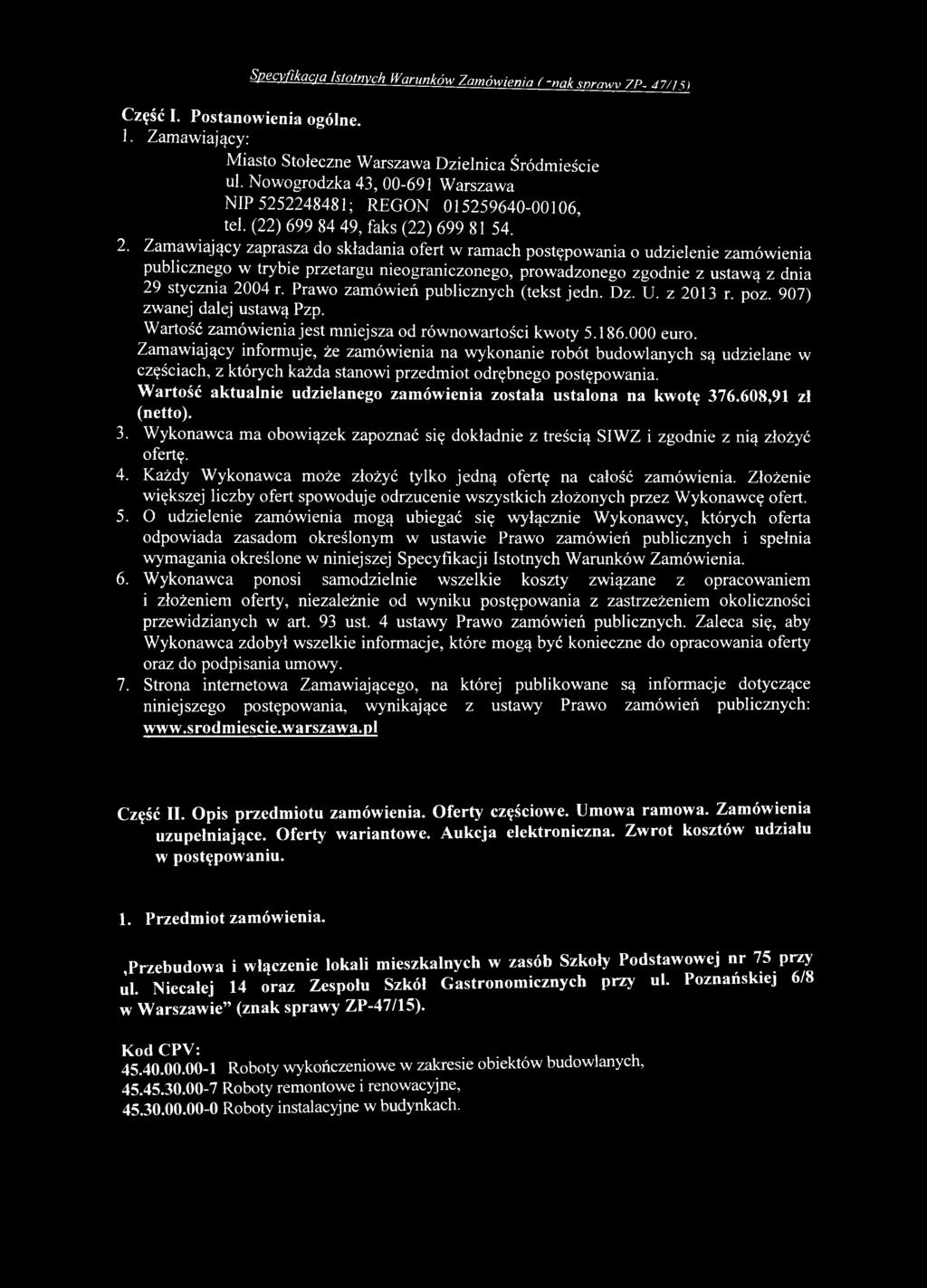 r. Prawo zam ów ień publicznych (tekst jedn. D z. U. z 2013 r. poz. 907) zw anej dalej ustaw ą Pzp. W artość zam ów ienia jest m niejsza od rów now artości kw oty 5.1 8 6.0 0 0 euro.