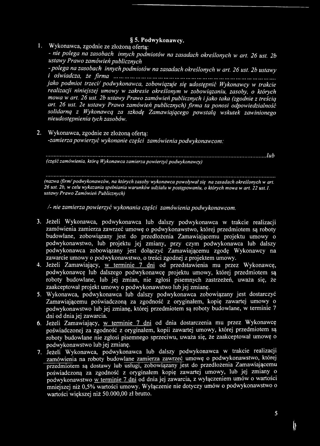2e ustawy Prawo zamówień publicznych) firma ta ponosi odpowiedzialność solidarną z Wykonawcą za szkodę Zamawiającego powstałą wskutek zawinionego nieudostępnienia tych zasobów. 2.