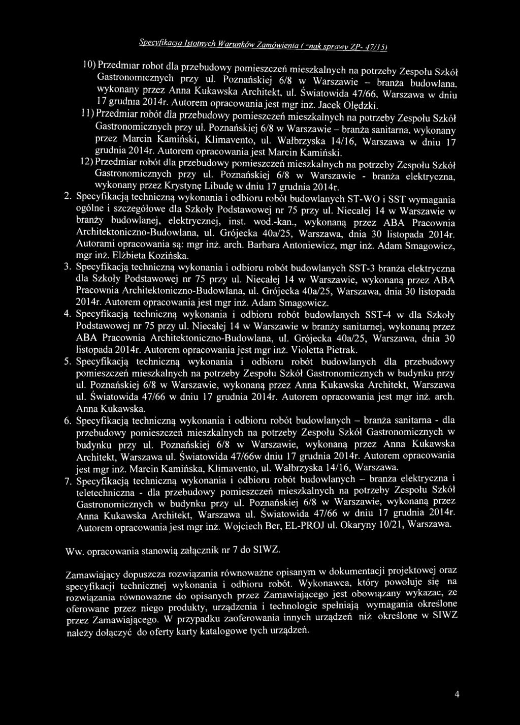 Autorem opracow ania jest M arcin Kam iński. 12) Przedmiar robót dla przebudow y p om ieszczeń m ieszkalnych na potrzeby Z espołu Szkół G astronom icznych przy ul.