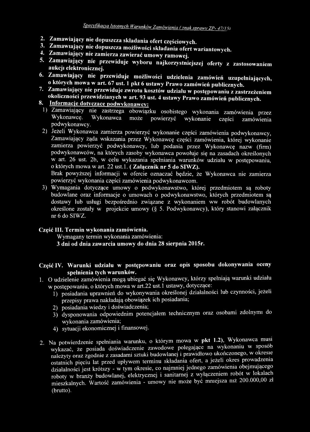 Informacje dotyczące podwykonawcy: 1) Z am aw iający nie zastrzega obow iązku osob istego w ykonania zam ów ienia przez W ykonaw cę.