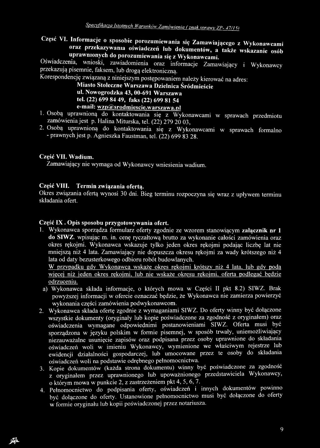 (22) 699 84 49, faks (22) 699 81 54 e-mail: wzd@srodmiescie.warszawa.nl 1. O sobą uprawnioną do kontaktowania się z W ykonaw cam i w sprawach przedm iotu zam ów ienia jest p. Halina Miturska, tel.