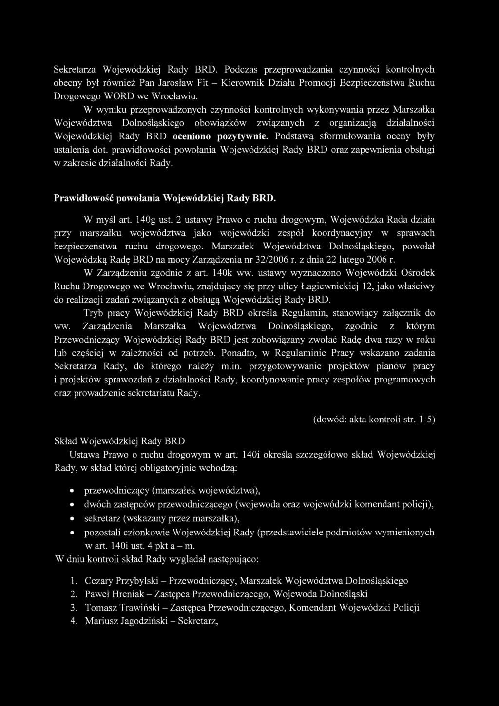 Podstawą sformułowania oceny były ustalenia dot. prawidłowości powołania Wojewódzkiej Rady BRD oraz zapewnienia obsługi w zakresie działalności Rady. Prawidłowość powołania Wojewódzkiej Rady BRD.