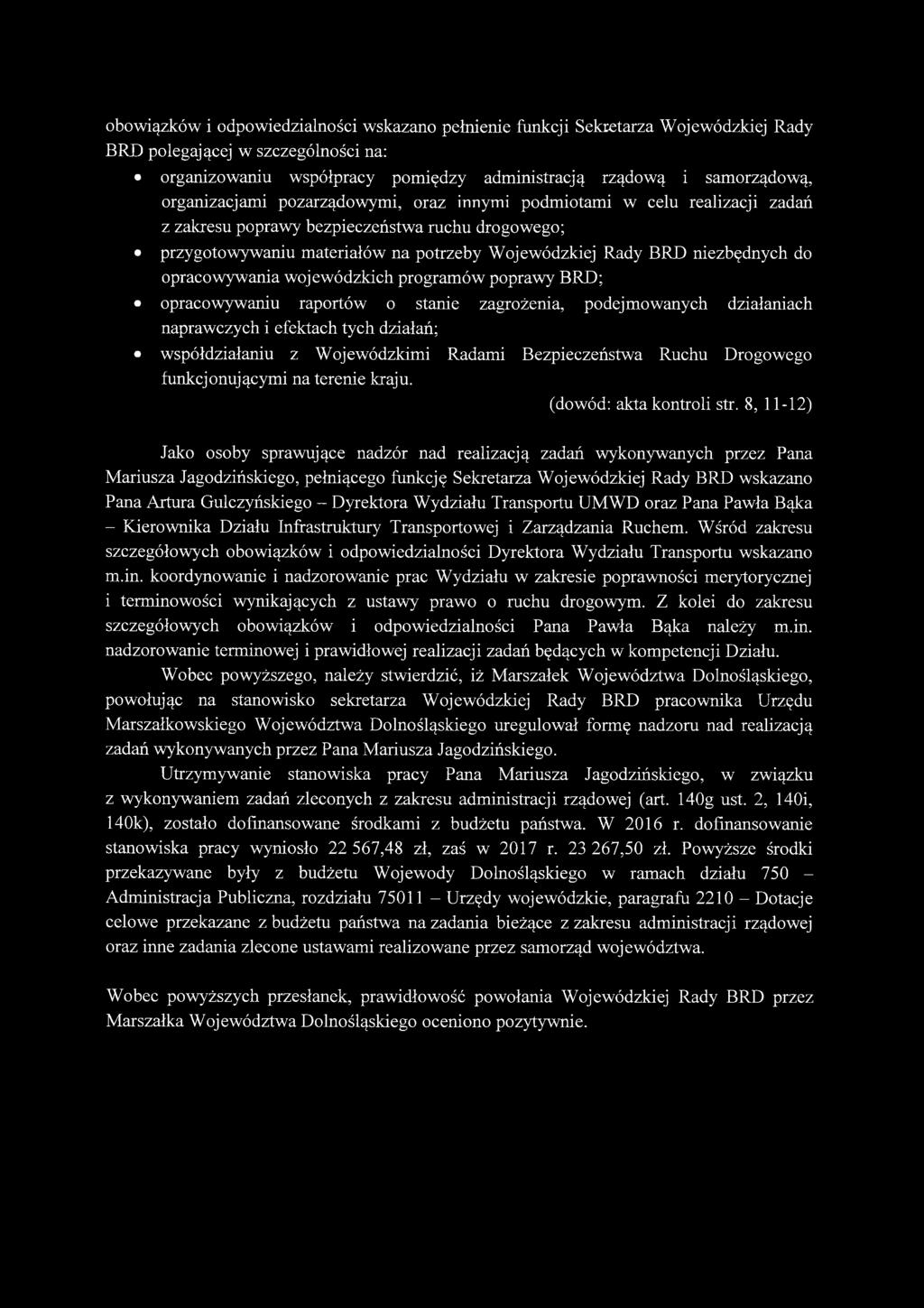 do opracowywania wojewódzkich programów poprawy BRD; opracowywaniu raportów o stanie zagrożenia, podejmowanych działaniach naprawczych i efektach tych działań; współdziałaniu z Wojewódzkimi Radami