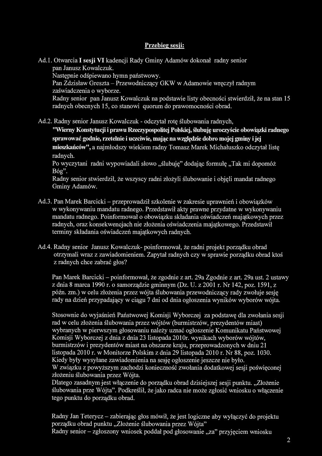 Przebieg sesji: Ad.l. Otwarcia I sesji VI kadencji Rady Gminy Adamów dokonał radny senior pan Janusz Kowalczuk. Następnie odśpiewano hymn państwowy.