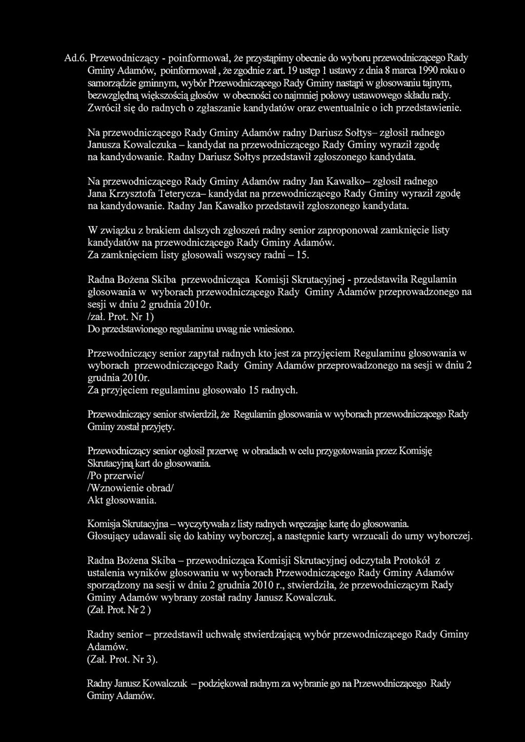 Ad. 6. Przewodniczący - poinformował, że przystąpimy obecnie do wyboru przewodniczącego Rady Gminy Adamów, poinformował, że zgodnie z art.