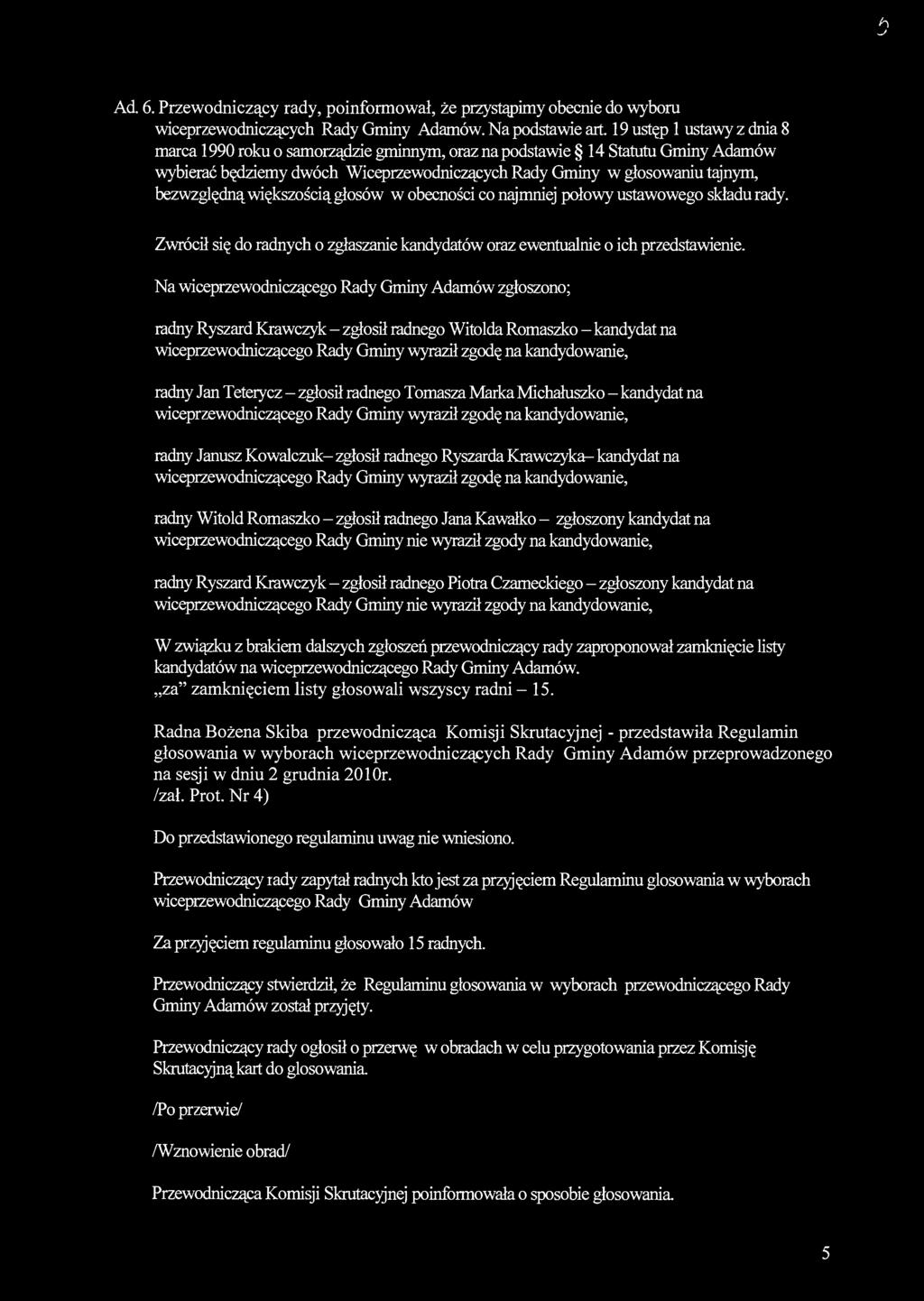 h J Ad. 6. Przewodniczący rady, poinformował, że przystoimy obecnie do wyboru wiceprzewodniczących Rady Gminy Adamów. Na podstawie art.