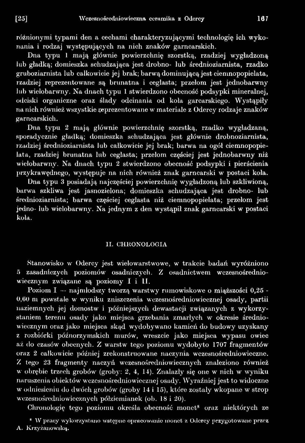 Wystąpiły na nich również wszystkie reprezentowane w materiale z Odercy rodzaje znaków garncarskich.