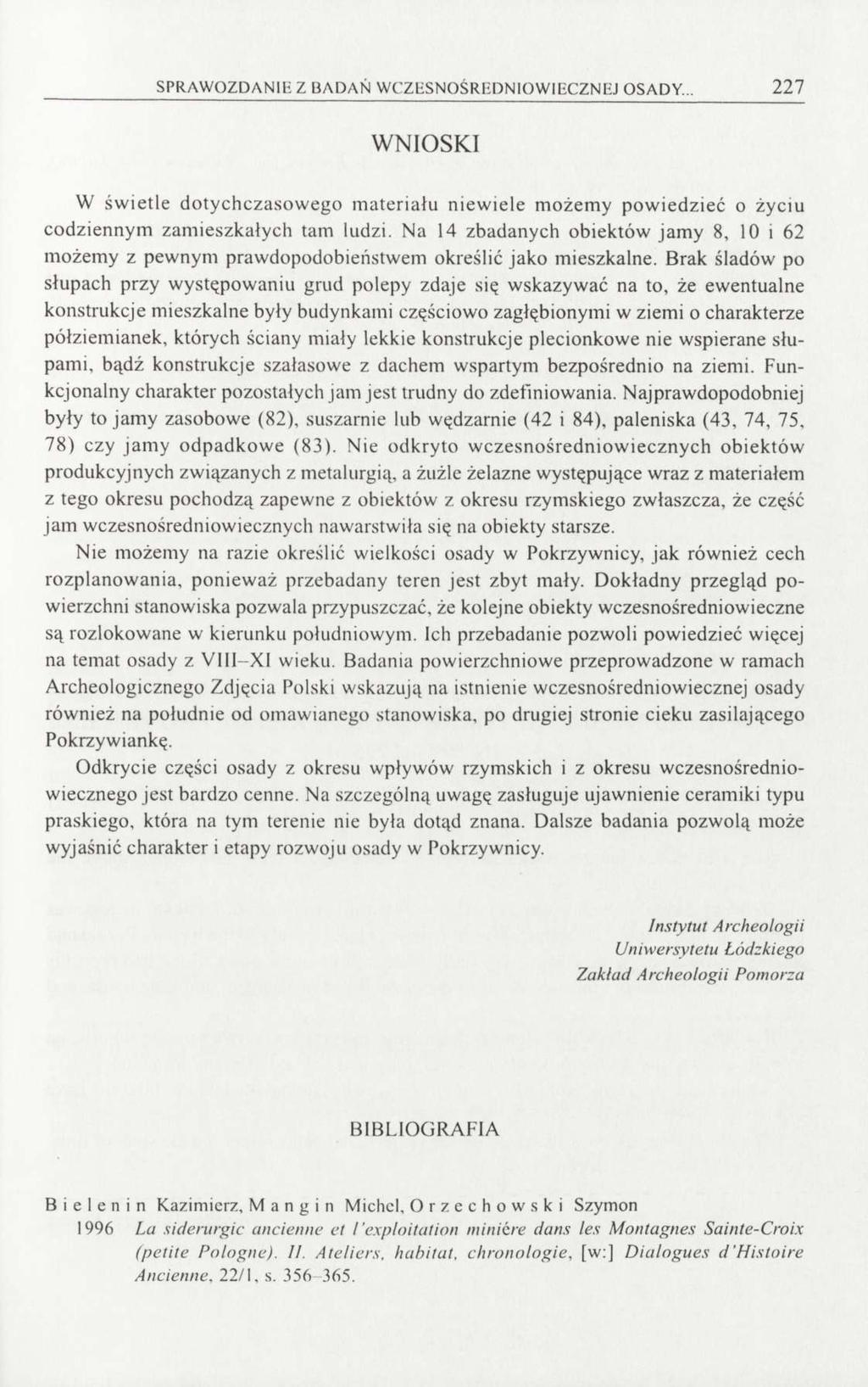 SPRAWOZDANIE Z BADAŃ WCZESNOŚREDNIOWIECZNEJ OSADY... 227 WNIOSKI W świetle dotychczasowego materiału niewiele możemy powiedzieć o życiu codziennym zamieszkałych tam ludzi.