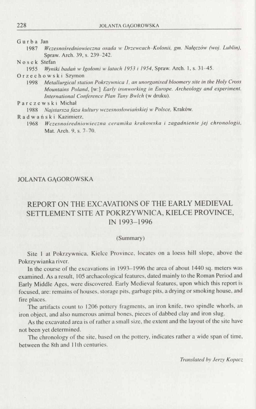 228 JOLANTA GĄGOROWSKA G u r b a Jan 1987 Wczesnośredniowieczna osada w Drzewcach Kolonii, gm. Nałęczów (woj. Lublin), Spraw. Arch. 39, s. 239-242.