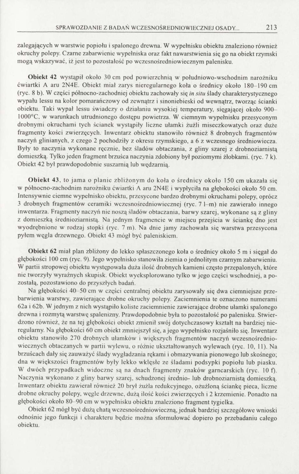 SPRAWOZDANIE Z BADAŃ WCZESNOŚREDNIOWIECZNEJ OSADY... 213 zalegających w warstwie popiołu i spalonego drewna. W wypełnisku obiektu znaleziono również okruchy polepy.
