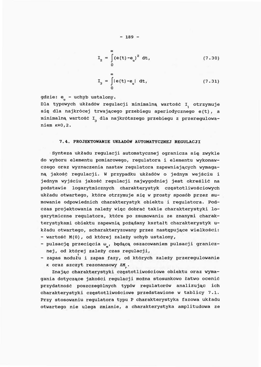 - 189 - \ = J(e(t)-e u ) 2 dt, (7.30) O 00 I 3 = J e(t)-ej dt, (7.31) O gdzie: e - uchyb ustalony.