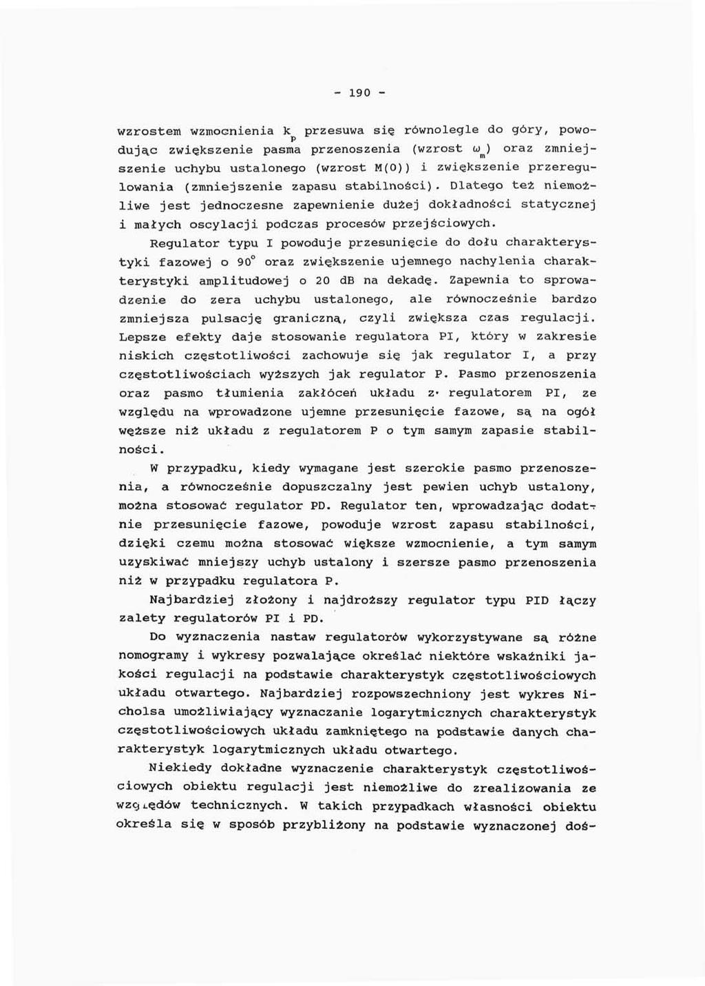 - 190 - wzrostem wzmocnienia k przesuwa się równolegle do góry, powodując zwiększenie pasma przenoszenia (wzrost w^) oraz zmniejszenie uchybu ustalonego (wzrost M(0)) i zwiększenie przeregulowania