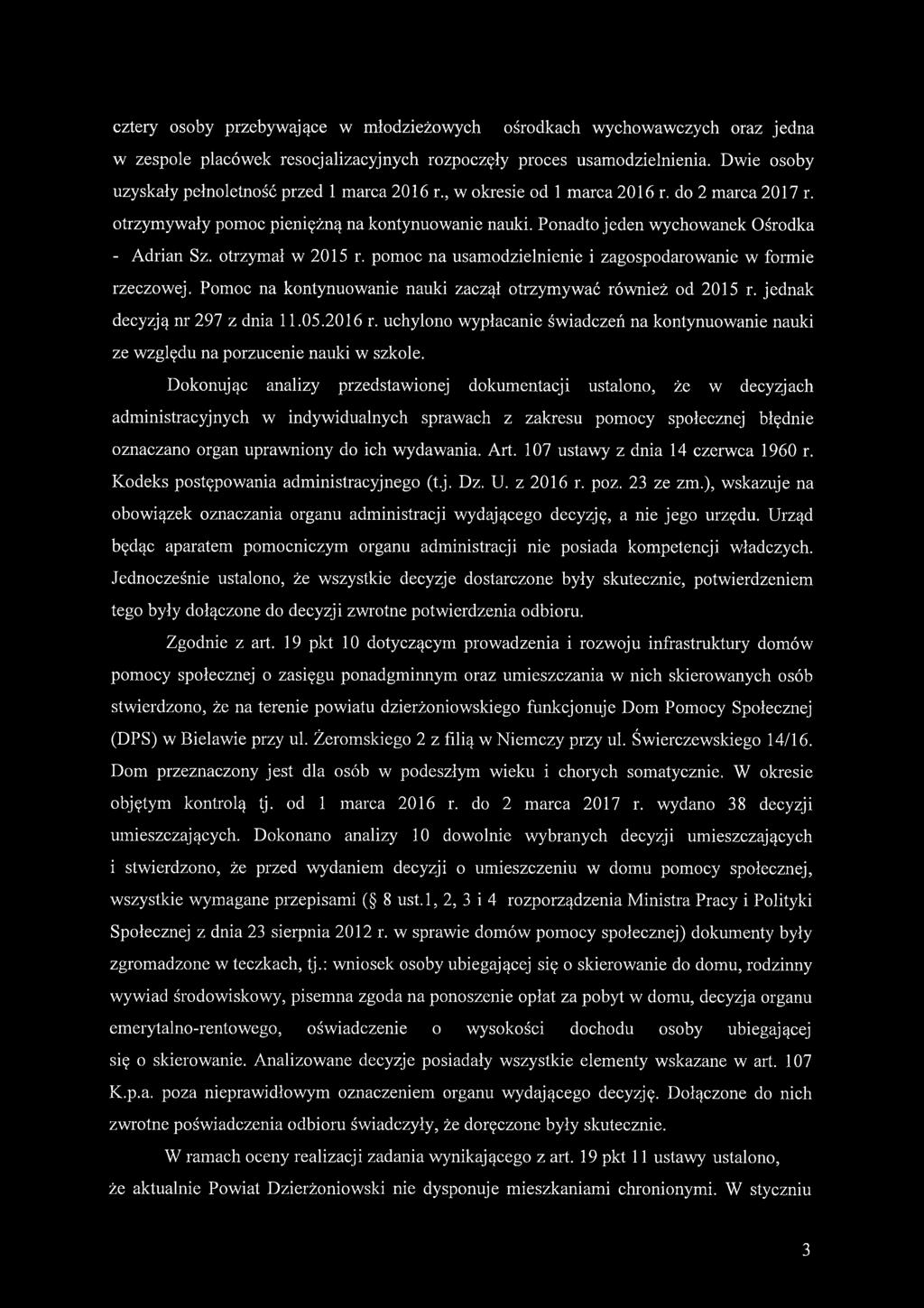 Ponadto jeden wychowanek Ośrodka - Adrian Sz. otrzymał w 2015 r. pomoc na usamodzielnienie i zagospodarowanie w formie rzeczowej. Pomoc na kontynuowanie nauki zaczął otrzymywać również od 2015 r.